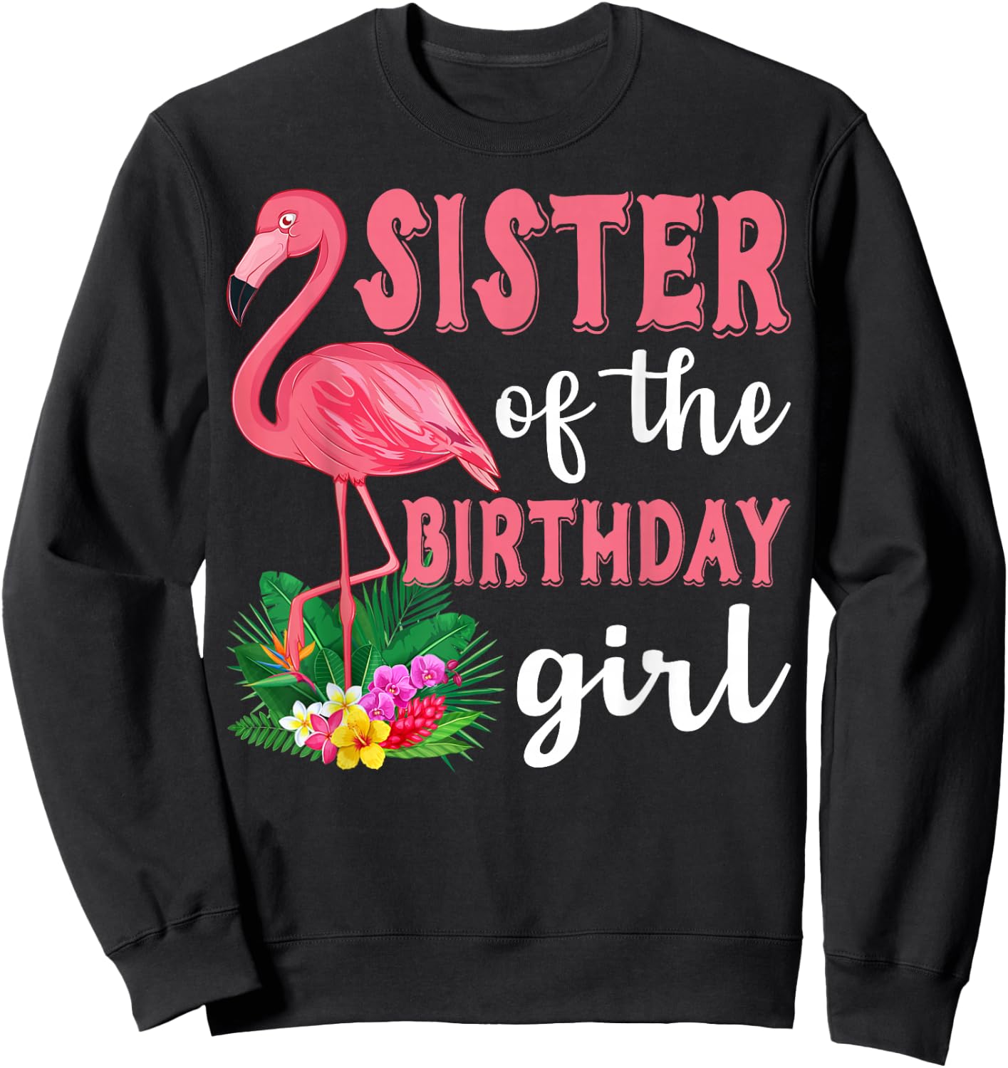 Sister Of The Birthday Girl Flamingo Family Birthday Party Sweatshirt - Sweatshirt | Black