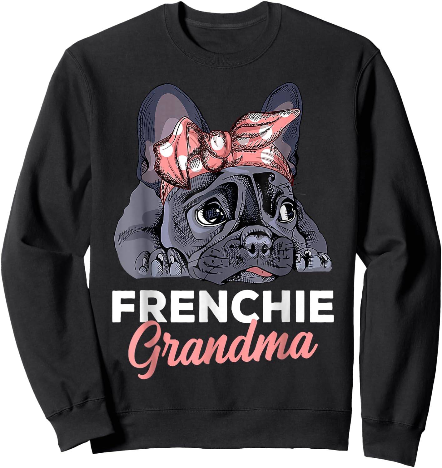 French Bulldog Grandma Frenchie Dog mother's day funny Sweatshirt - Sweatshirt | Black