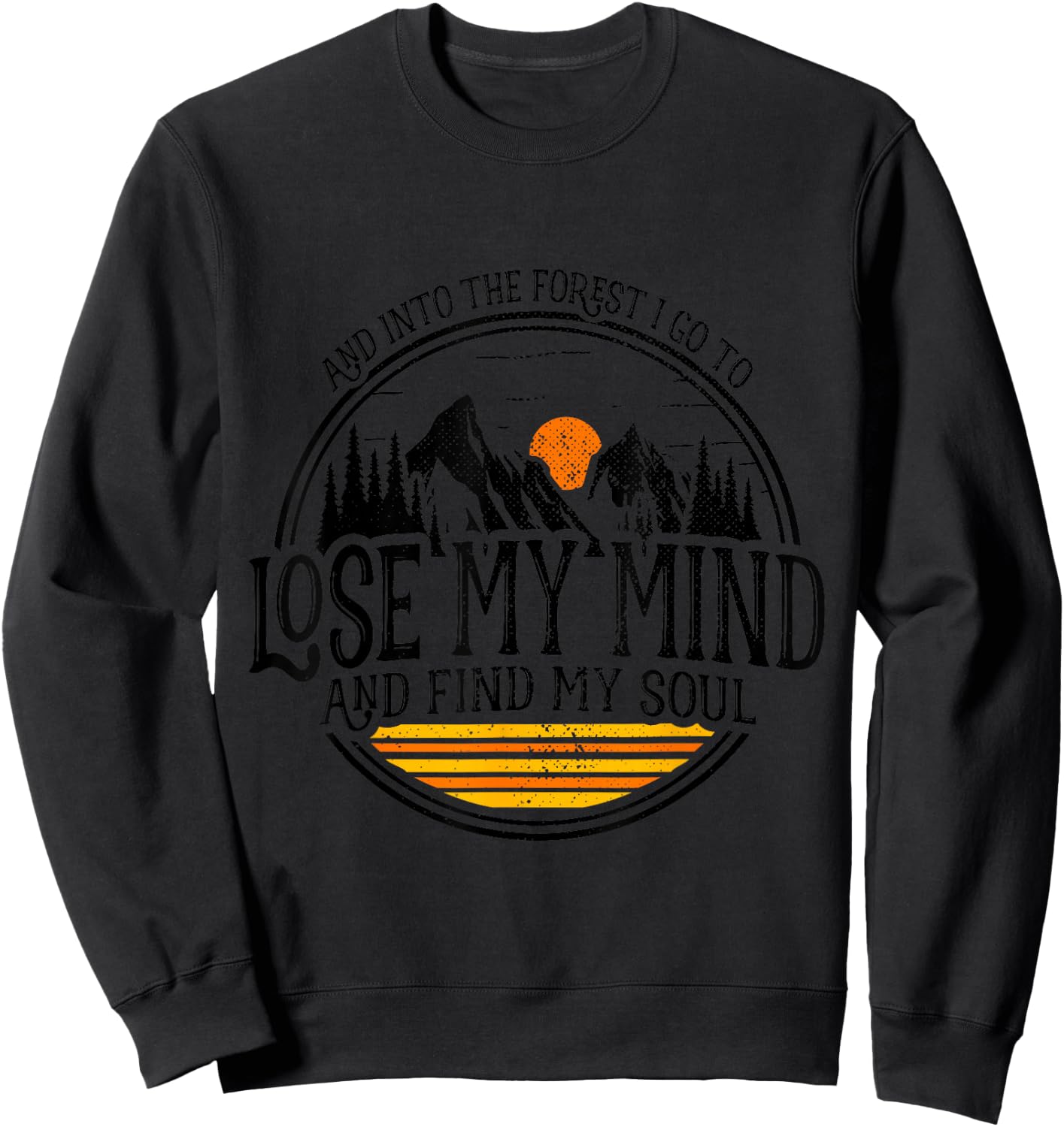 and Into The Forest I Go to Lose My Mind and Find My Soul Sweatshirt - Sweatshirt | Black
