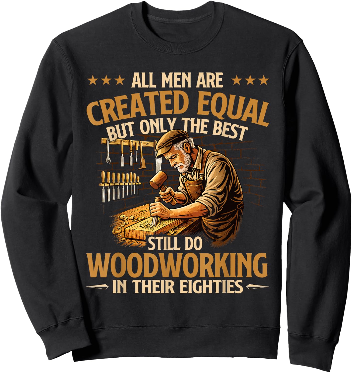 Only The Best Still Do Woodworking in Their Eighties Sweatshirt - Sweatshirt | Black