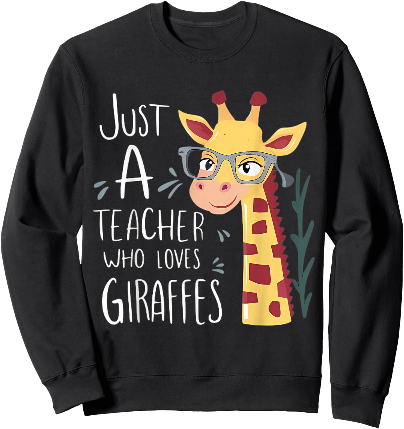 Just a Teacher Who Loves Giraffes Funny Giraffe Teaching Sweatshirt - Sweatshirt | Black