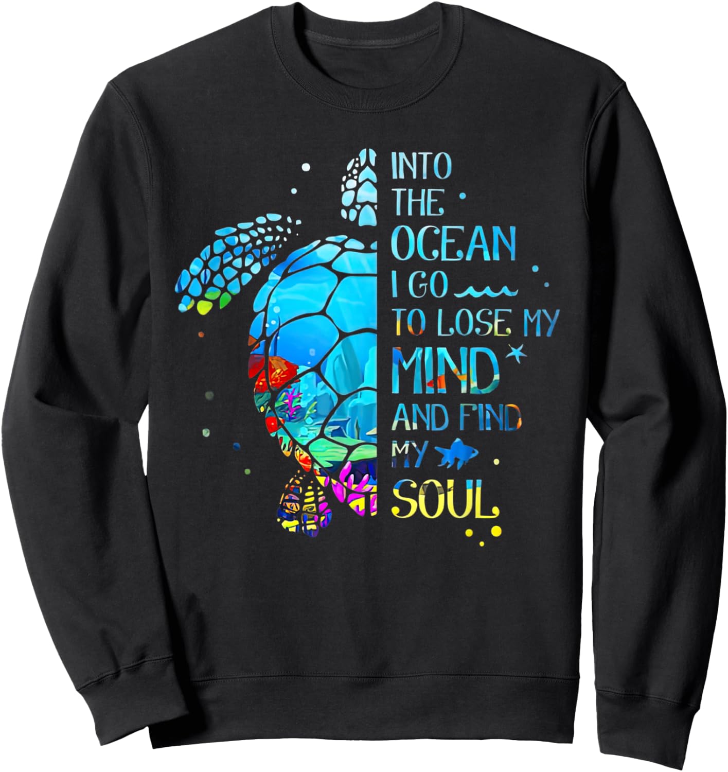 Turtle Into The Ocean I Go To Lose My Mind And Find My Soul Sweatshirt - Sweatshirt | Black