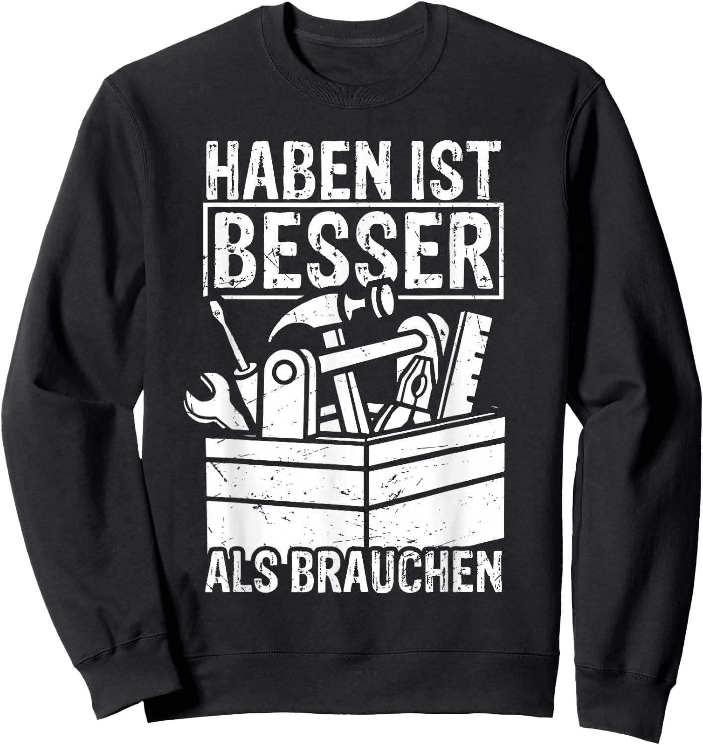 Haben ist Besser als Brauchen - Handwerker Heimwerker Sweatshirt - Sweatshirt | Black