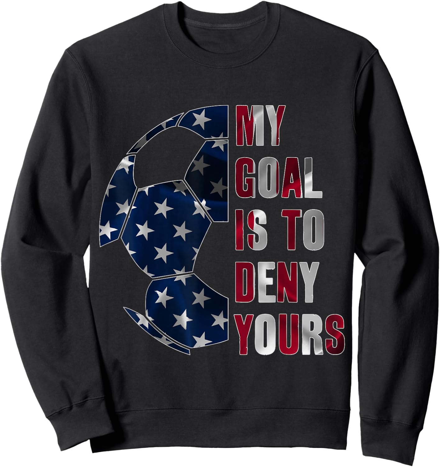 Soccer Goalie My Goal is to Deny Yours, Goalkeeper Sweatshirt - Sweatshirt | Black