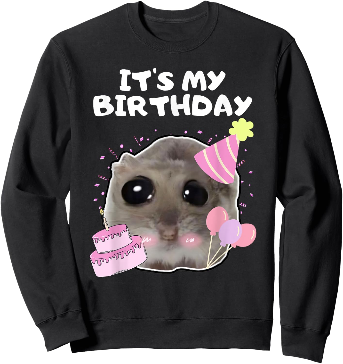 It's My Birthday Sad Hamster Meme , black Sweatshirt - Sweatshirt | Black
