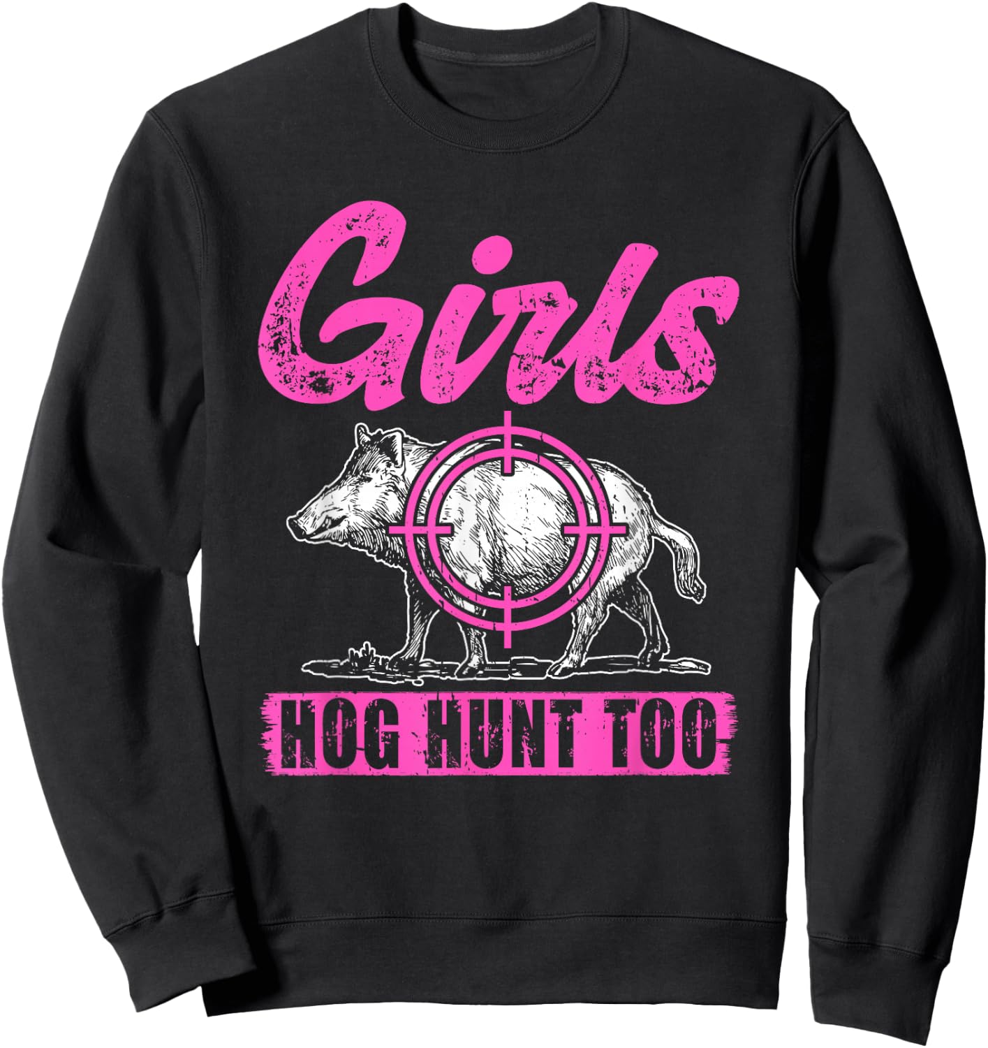 Girls Hog Hunt Too Hunting Women Boar Pig Hunter Sweatshirt - Sweatshirt | Black
