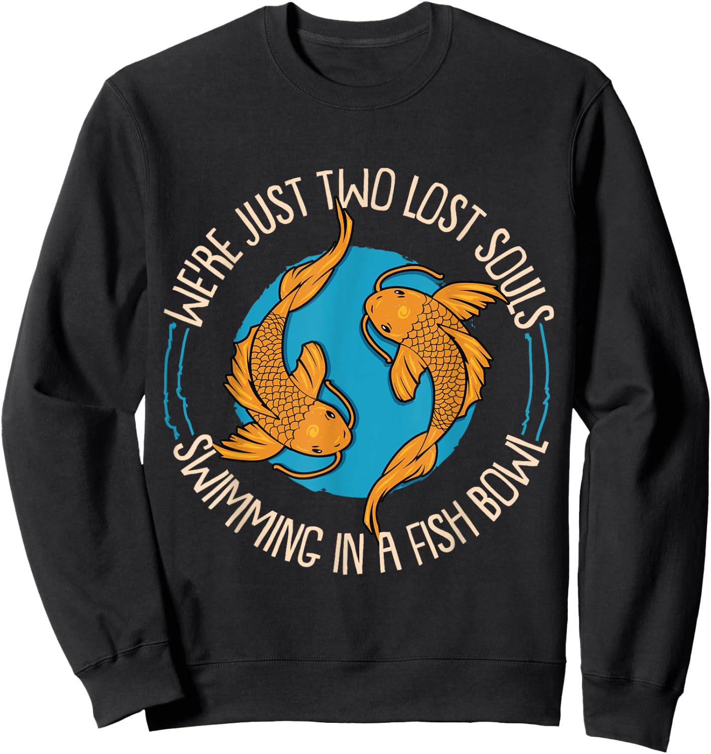 WereJust Two Lost Souls Swimming In A Fish Bowl Koi Fische Sweatshirt - Sweatshirt | Black