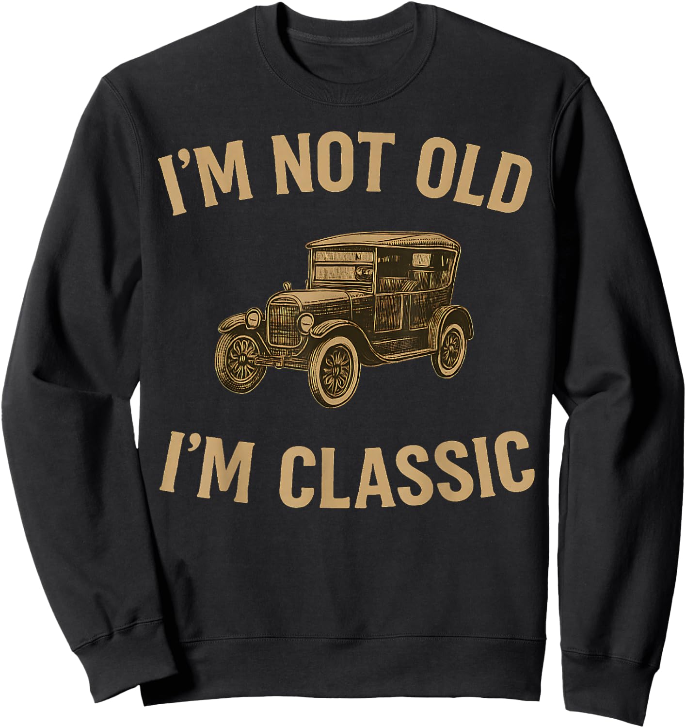 I'm Not Old I'm Classic Funny Men Vintage Car Graphic Sweatshirt - Sweatshirt | Black