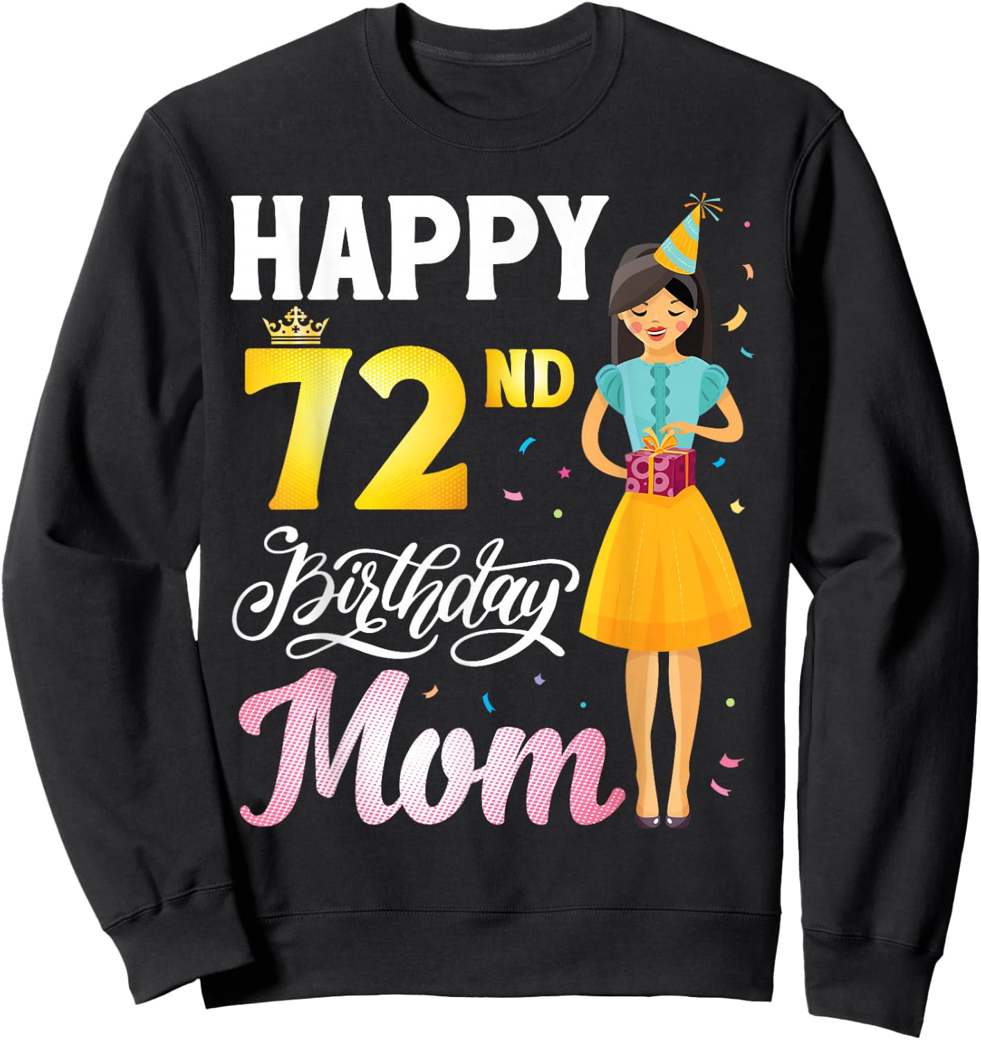 Cute Girl With Present Happy 72nd Birthday Mom Happy Mother Sweatshirt - Sweatshirt | Black