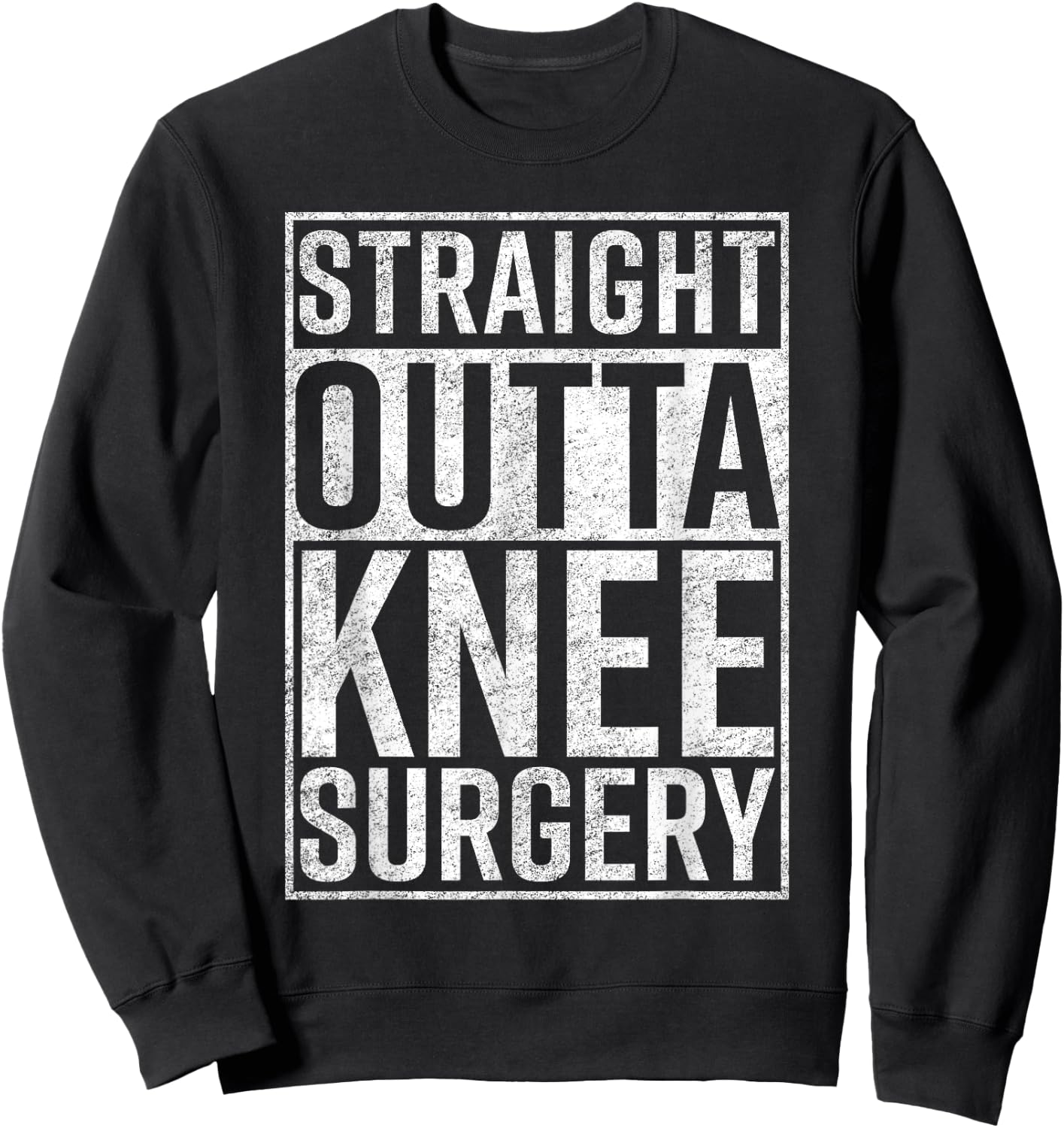 Straight Outta Knee Surgery Funny Get Well Gag Gift Sweatshirt - Sweatshirt | Black