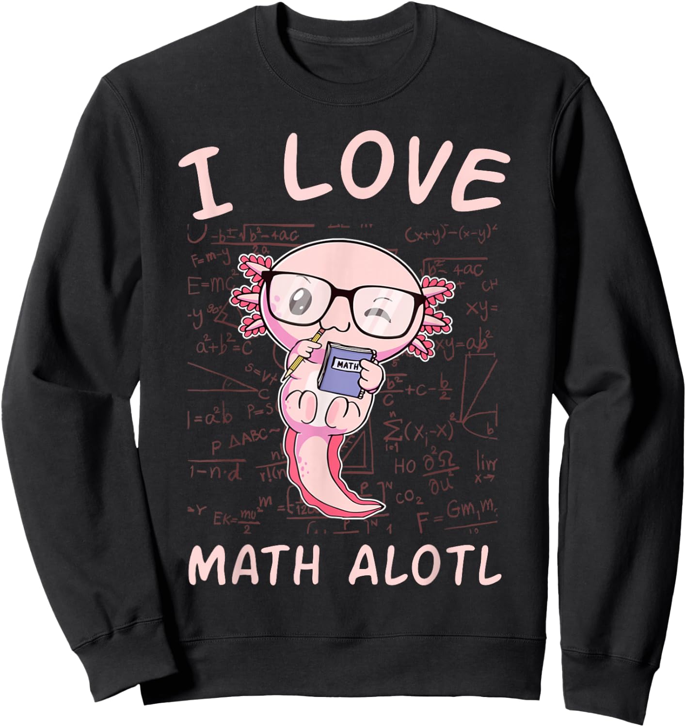 Kawaii Axolotl Pun Funny I Love Math Alotl Mathematics Lover Sweatshirt - Sweatshirt | Black