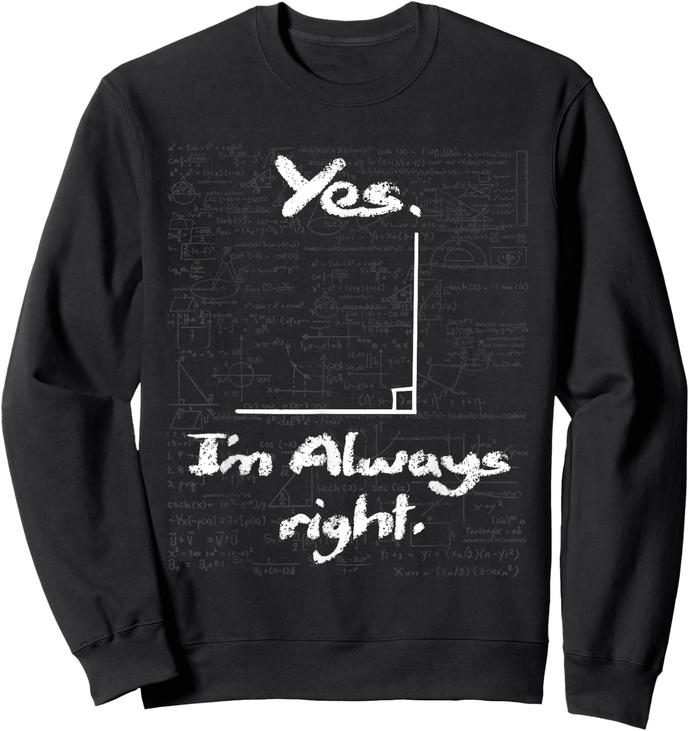 Yes I'm Always Right - Funny Math Lover Math Teacher Sweatshirt - Sweatshirt | Black