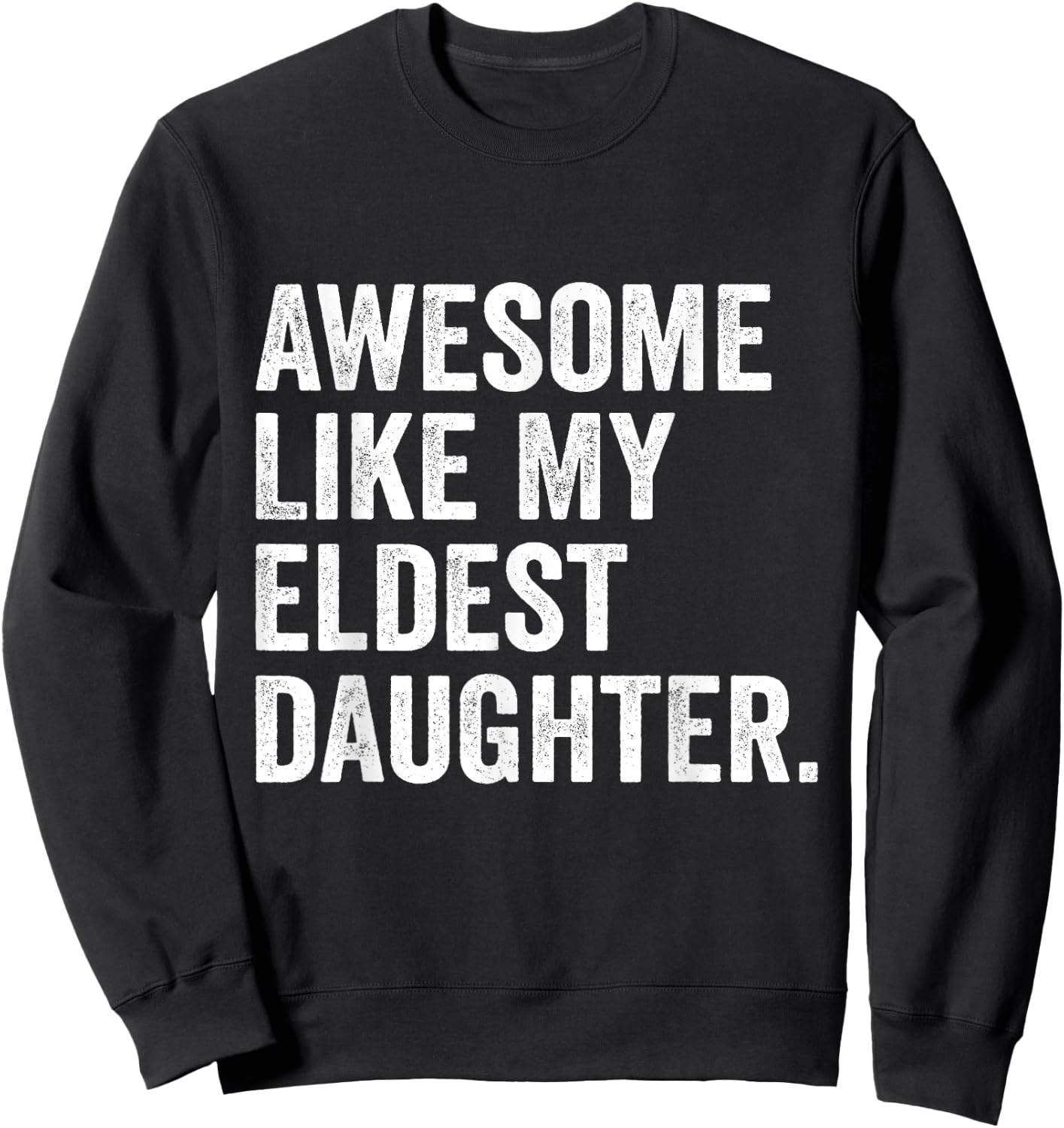 Awesome Like My Eldest Daughter Funny Older Daughter Sweatshirt - Sweatshirt | Black