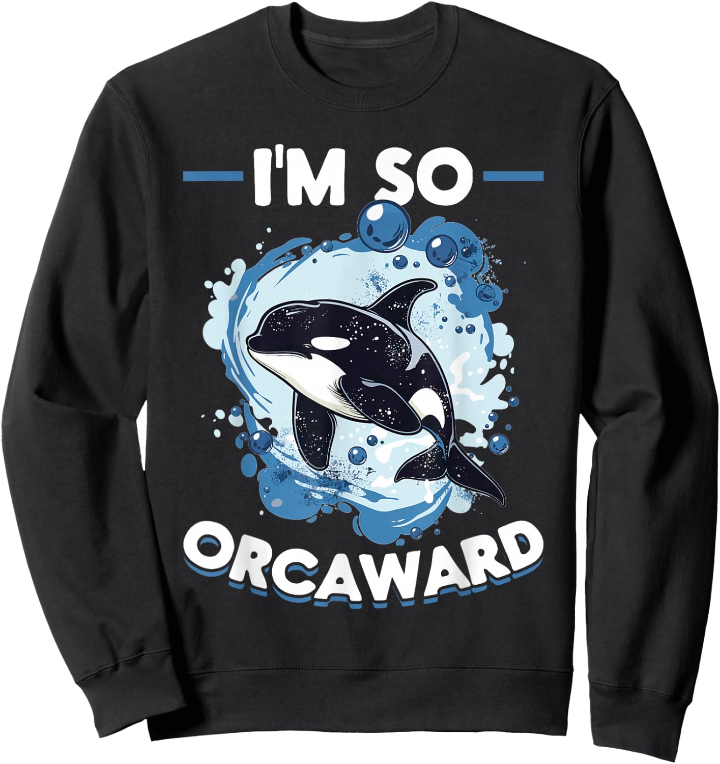 Funny Orca Animal I'm So Orcaward Sweatshirt - Sweatshirt | Black