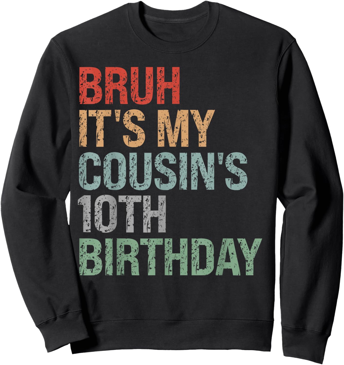 Bruh It's My Cousin's 10th Birthday Dude 10 Year Old Funny Sweatshirt - Sweatshirt | Black