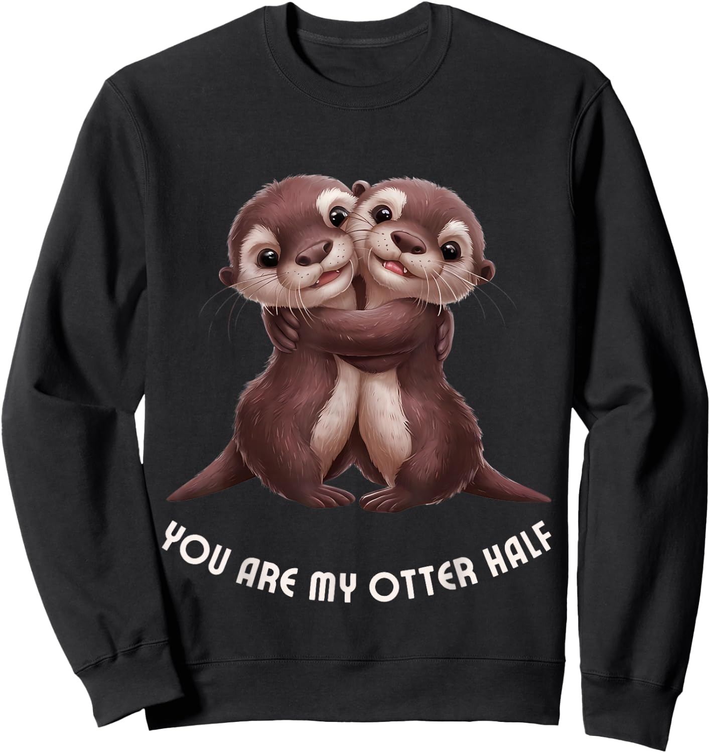Cute Couple "You are my otter half" Anniversary Engagement Sweatshirt - Sweatshirt | Black