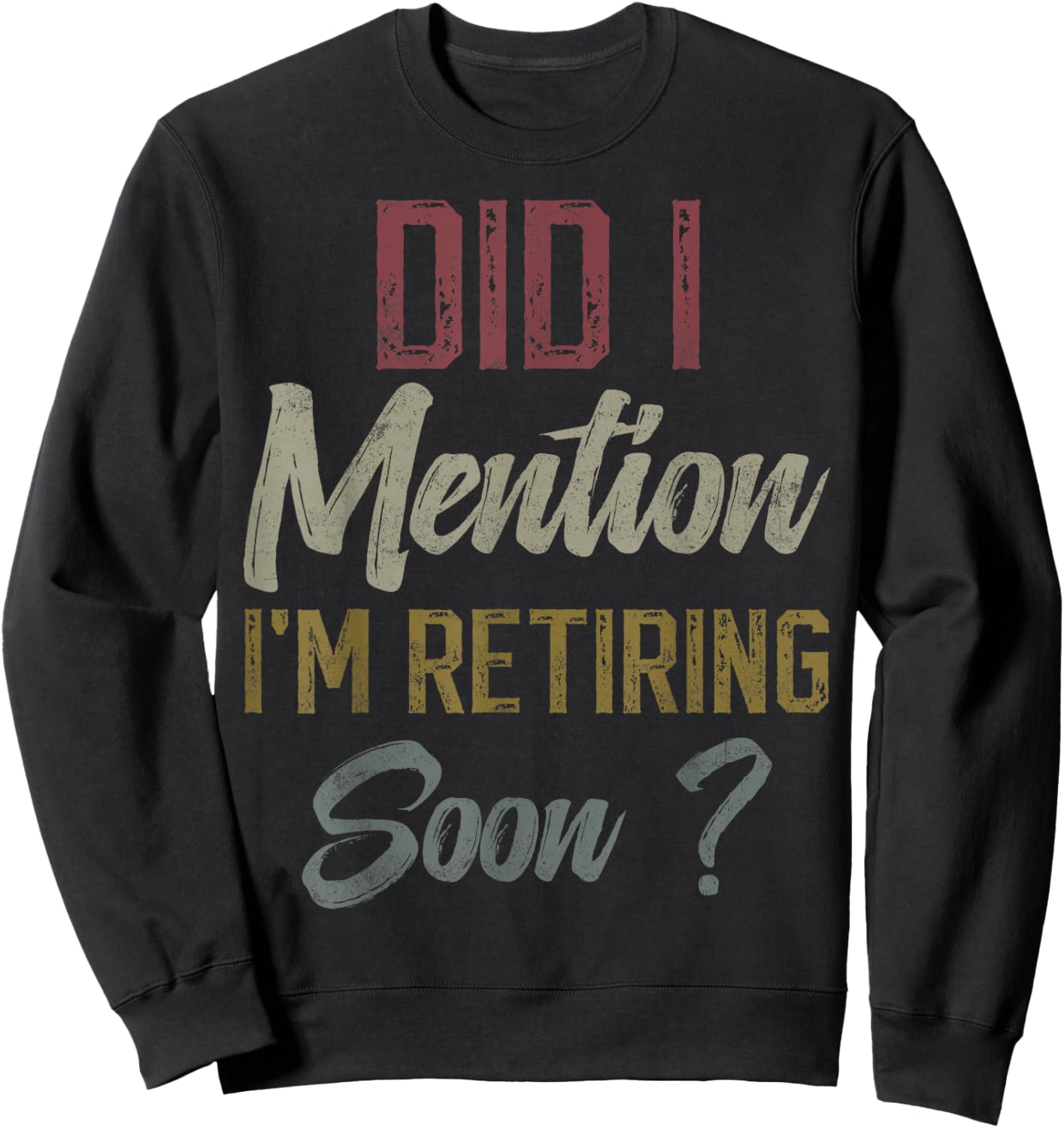 Did I mention I'm retiring soon funny retirement for retired Sweatshirt - Sweatshirt | Black
