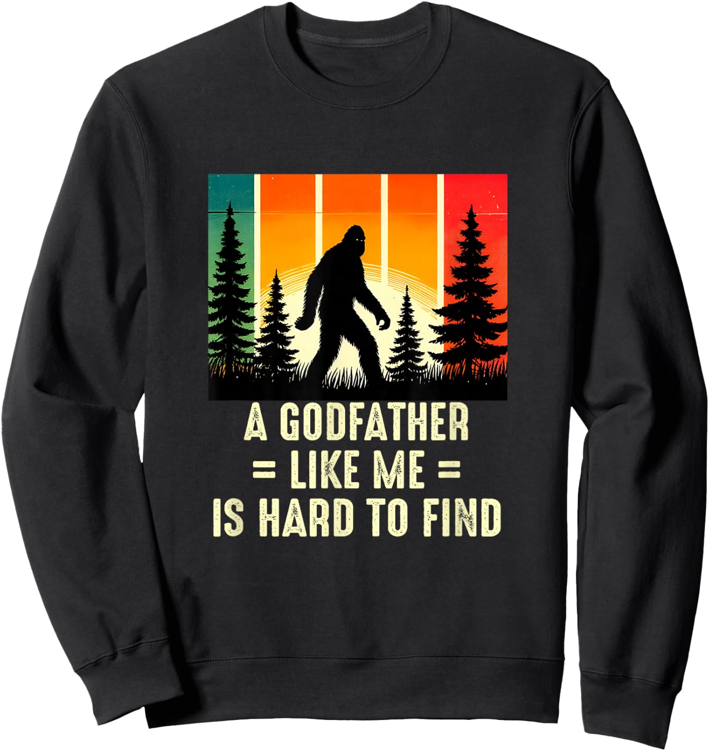 Godfather Is Hard To Find, Funny Bigfoot Sweatshirt - Sweatshirt | Black