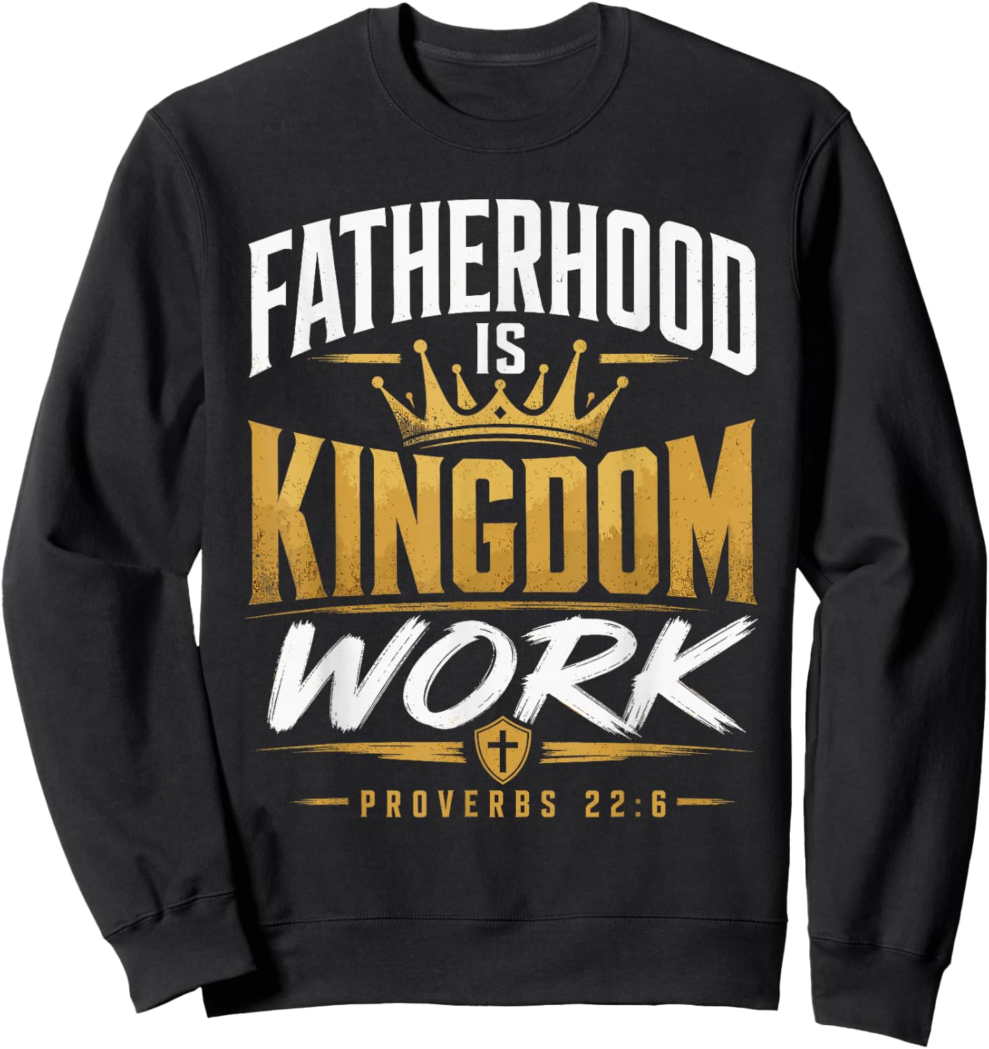 Fatherhood Kingdom Work Proverbs 22:6 Christian Dad Sweatshirt - Sweatshirt | Black