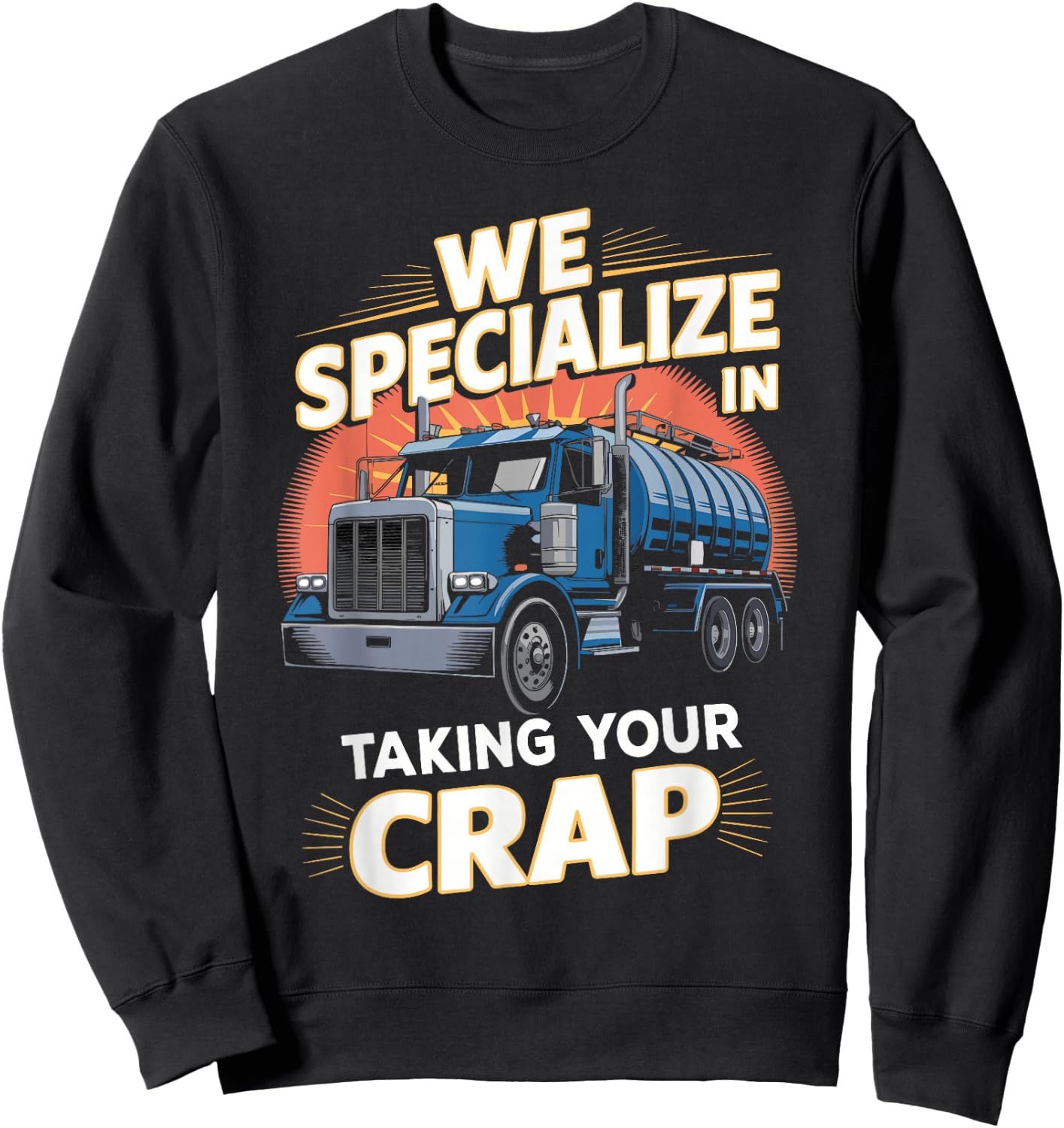 We Specialize in Taking Your Crap Septic Truck Humor Sweatshirt - Sweatshirt | Black
