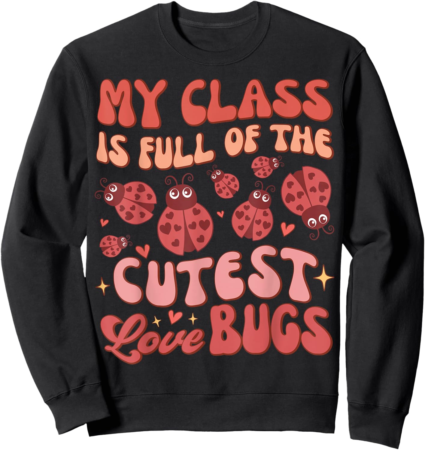 Valentines Teacher My Class Is Full Of The Cutest Love Bugs Sweatshirt - Sweatshirt | Black