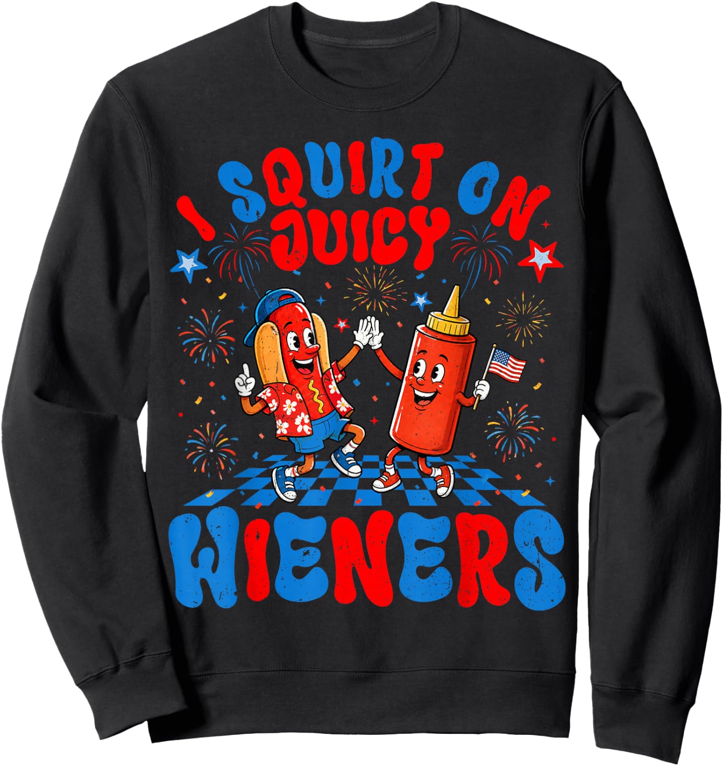 4th of July I Squirt On Juicy Wieners Hotdog Funny Men Women Sweatshirt - Sweatshirt | Black