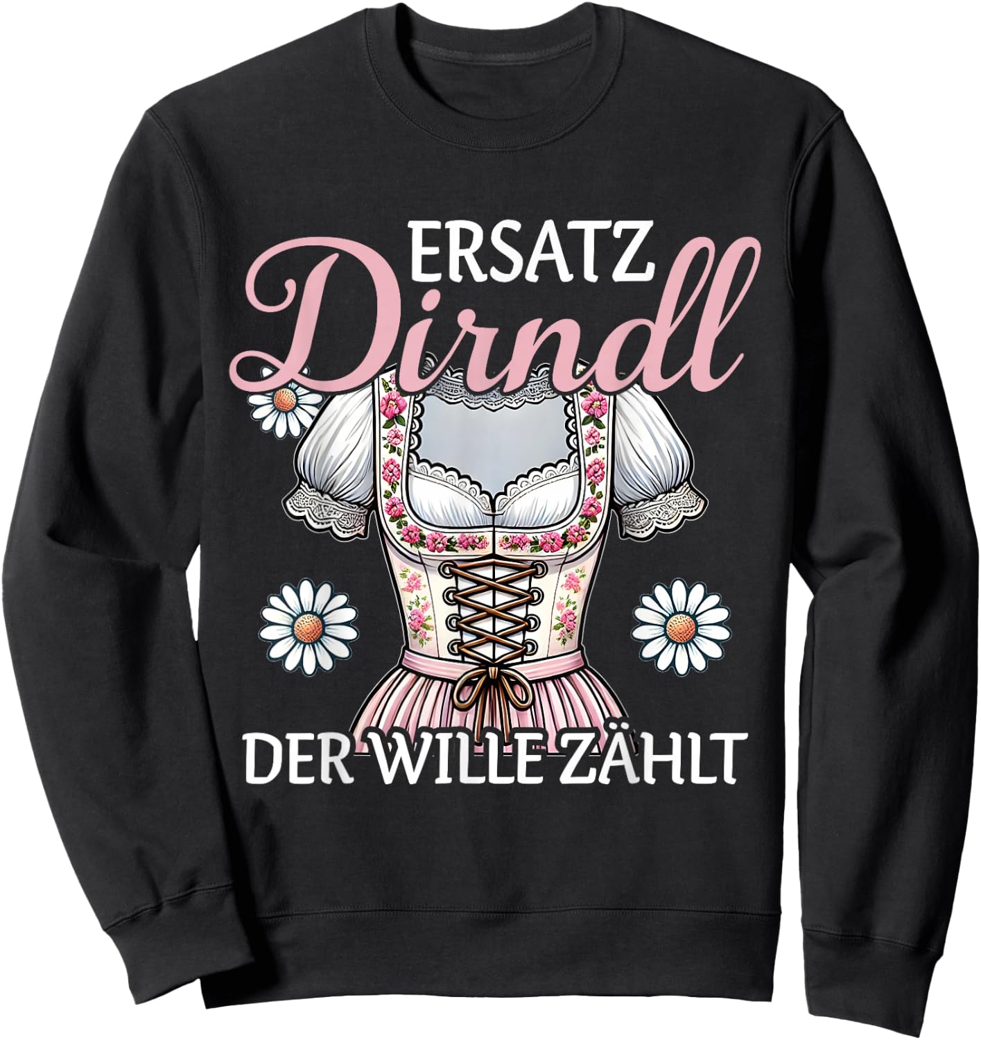 Ersatz Dirndl Der Wille Zählt Bayern Trachten Oberteil Damen Sweatshirt - Sweatshirt | Black