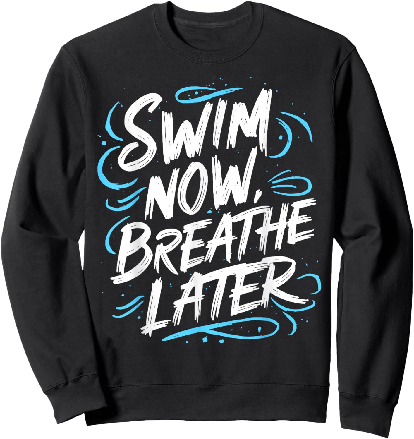 Swimmer Swim Now Breathe Later I Swimming Sweatshirt - Sweatshirt | Black