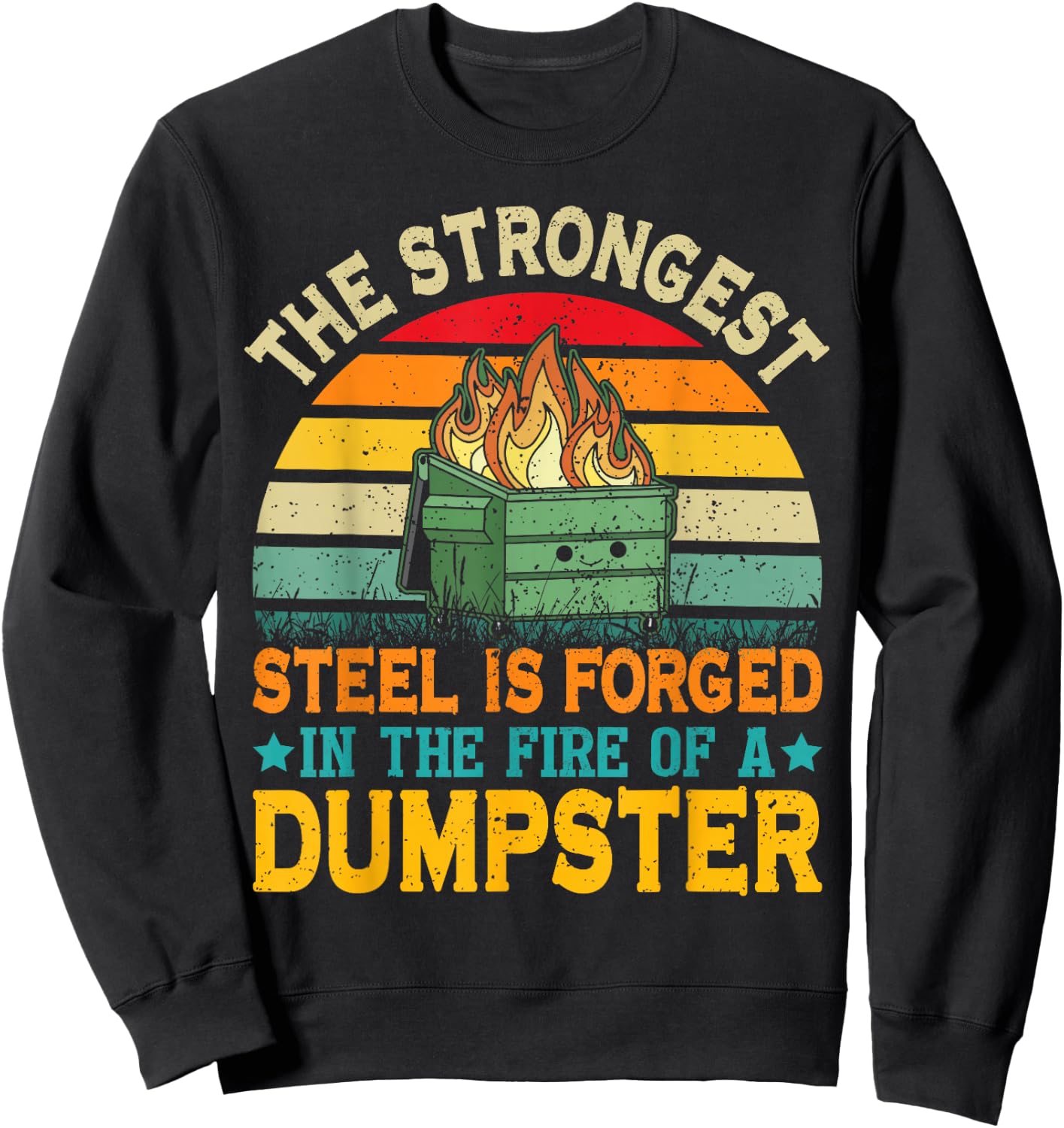 The Strongest Steel is Forged in the Fire of a Dumpster Sweatshirt - Sweatshirt | Black