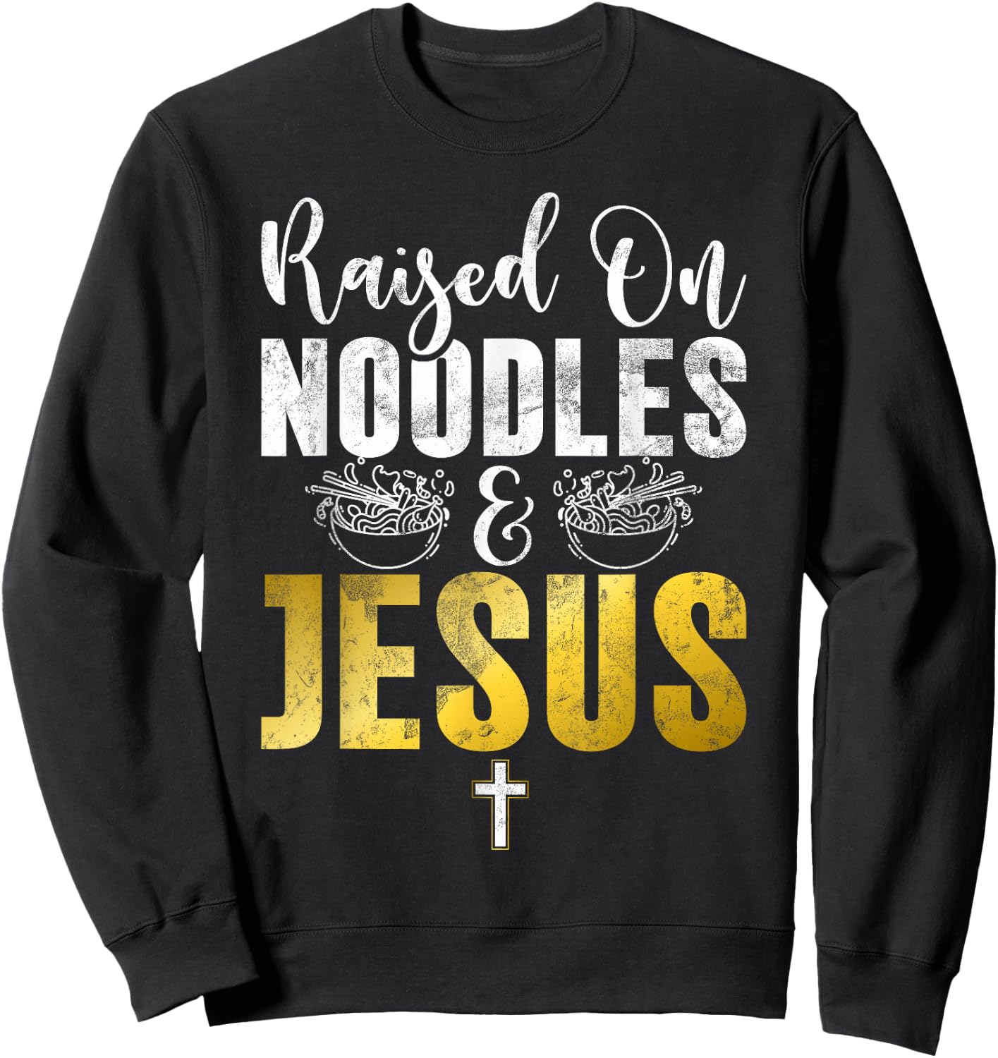 Raised on Noodles and Jesus Noodles Sweatshirt - Sweatshirt | Black