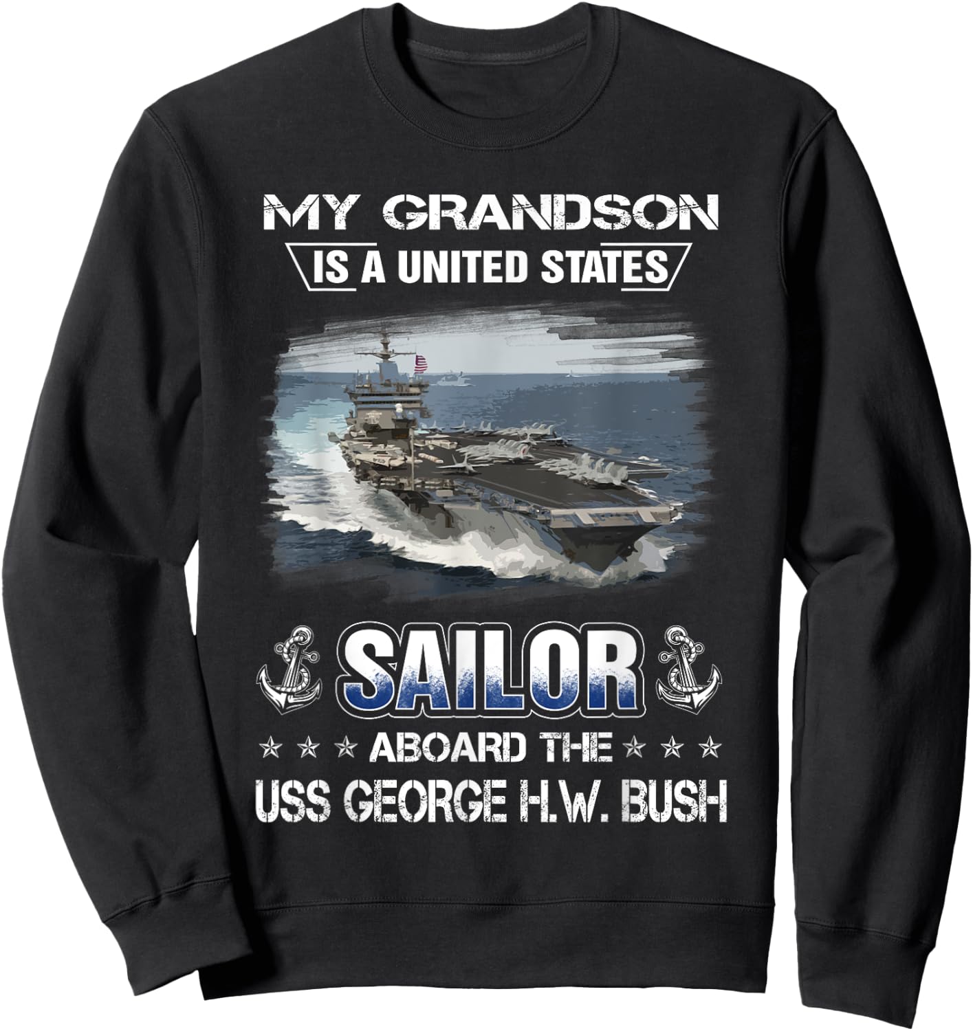 My Grandson Is Sailor Aboard The USS George H.W. Bush CVN 77 Sweatshirt - Sweatshirt | Black