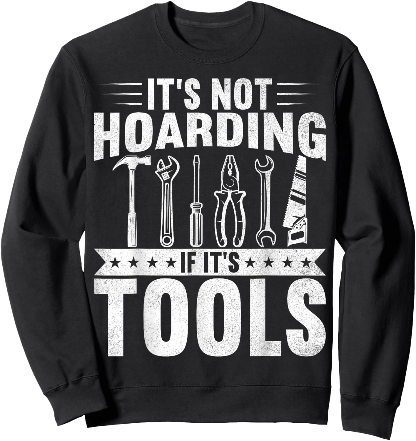 It's Not Hoarding If It's Tools Handyman Craftsman Sweatshirt - Sweatshirt | Black