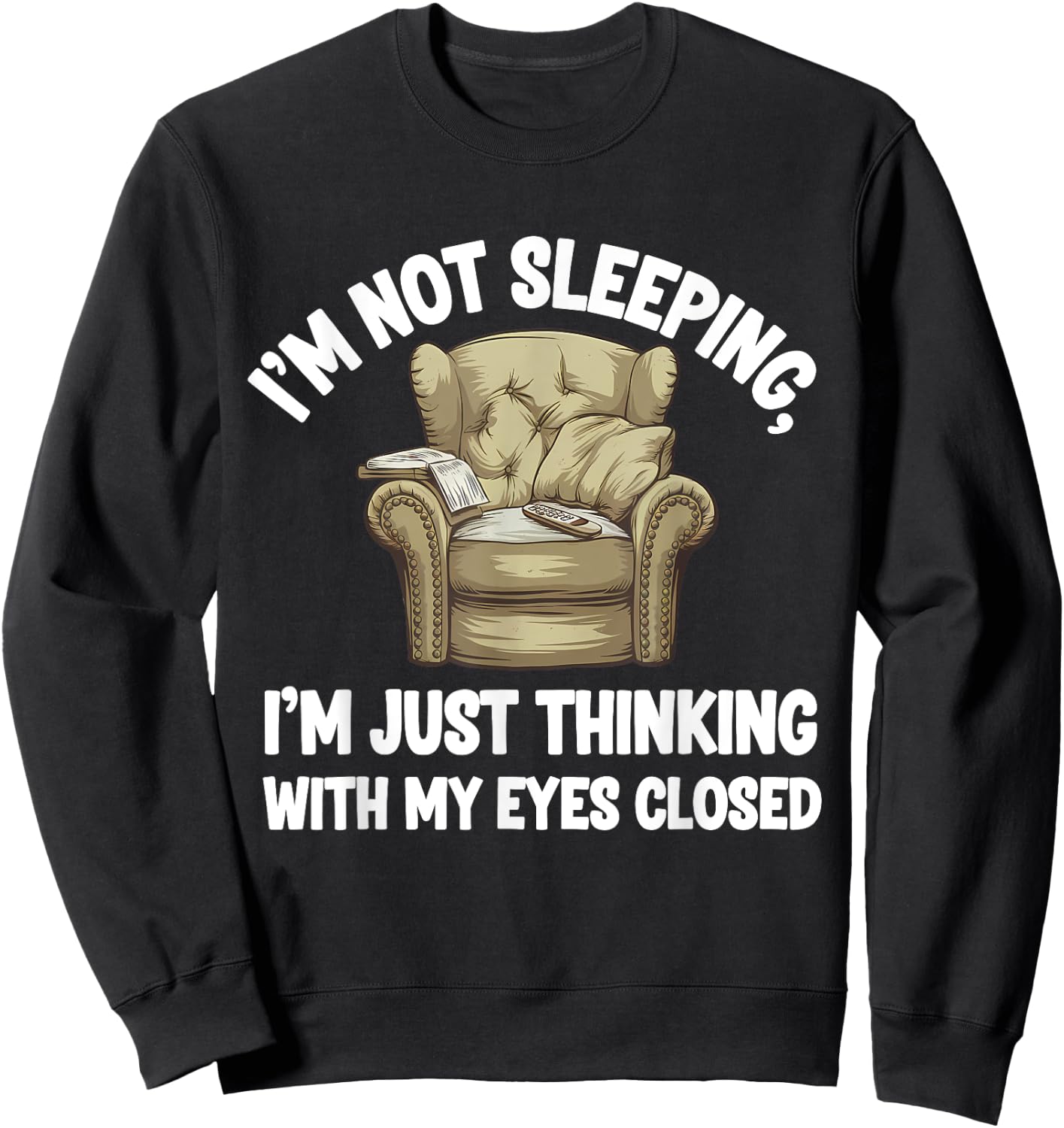 I'm Not Sleeping I'm Just Thinking Eyes Closed Funny Dad Sweatshirt - Sweatshirt | Black
