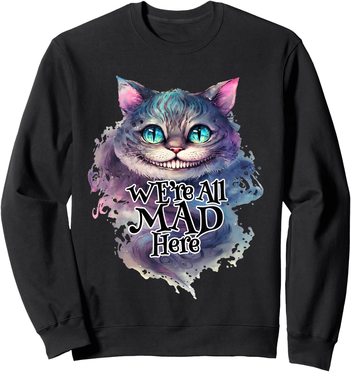 Cheshire Cat We're All MAD Here Alice in Wonderland Quote , black Sweatshirt - Sweatshirt | Black