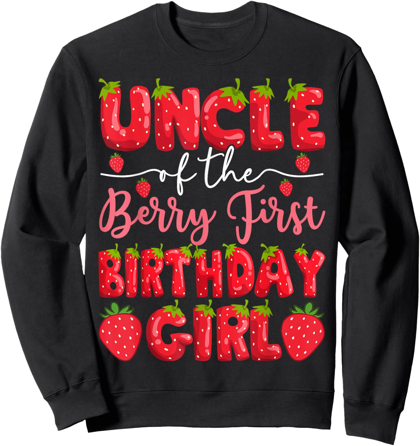 Uncle Of The Berry First Birthday Girl Strawberry Party Sweatshirt - Sweatshirt | Black