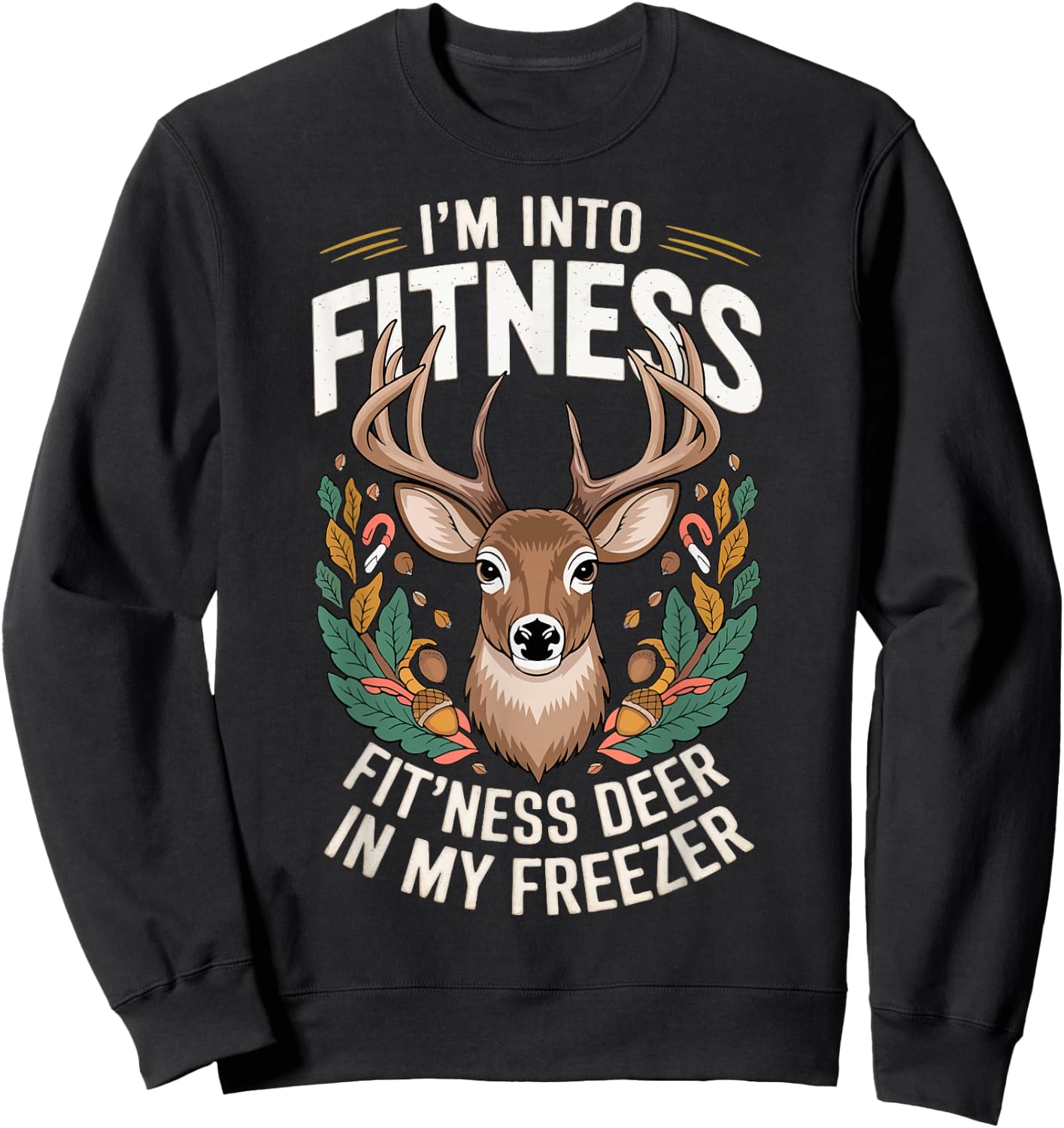 I'm Into Fitness Fit'ness Deer In My Freezer Sweatshirt - Sweatshirt | Black