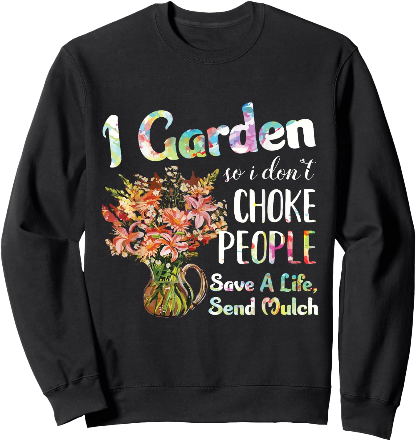 I Garden So I Dont Choke People - Gardening - Funny Gardener Sweatshirt - Sweatshirt | Black