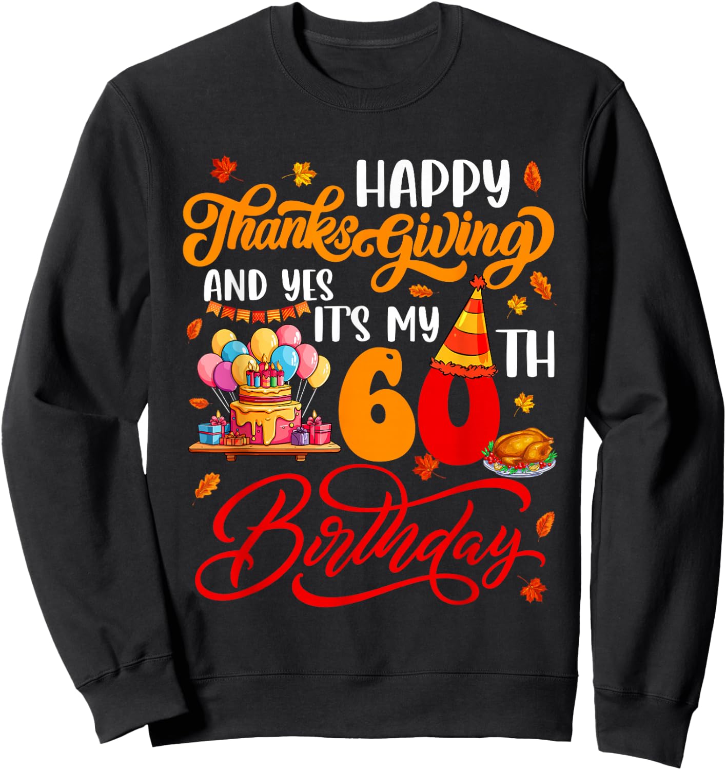 Happy Thanksgiving And It's My 60th Birthday Autumn Parties Sweatshirt - Sweatshirt | Black