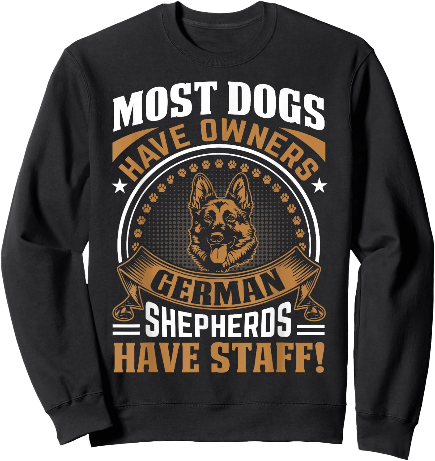 Most Dogs Have Owners German Shepherds Have Staff Sweatshirt - Sweatshirt | Black