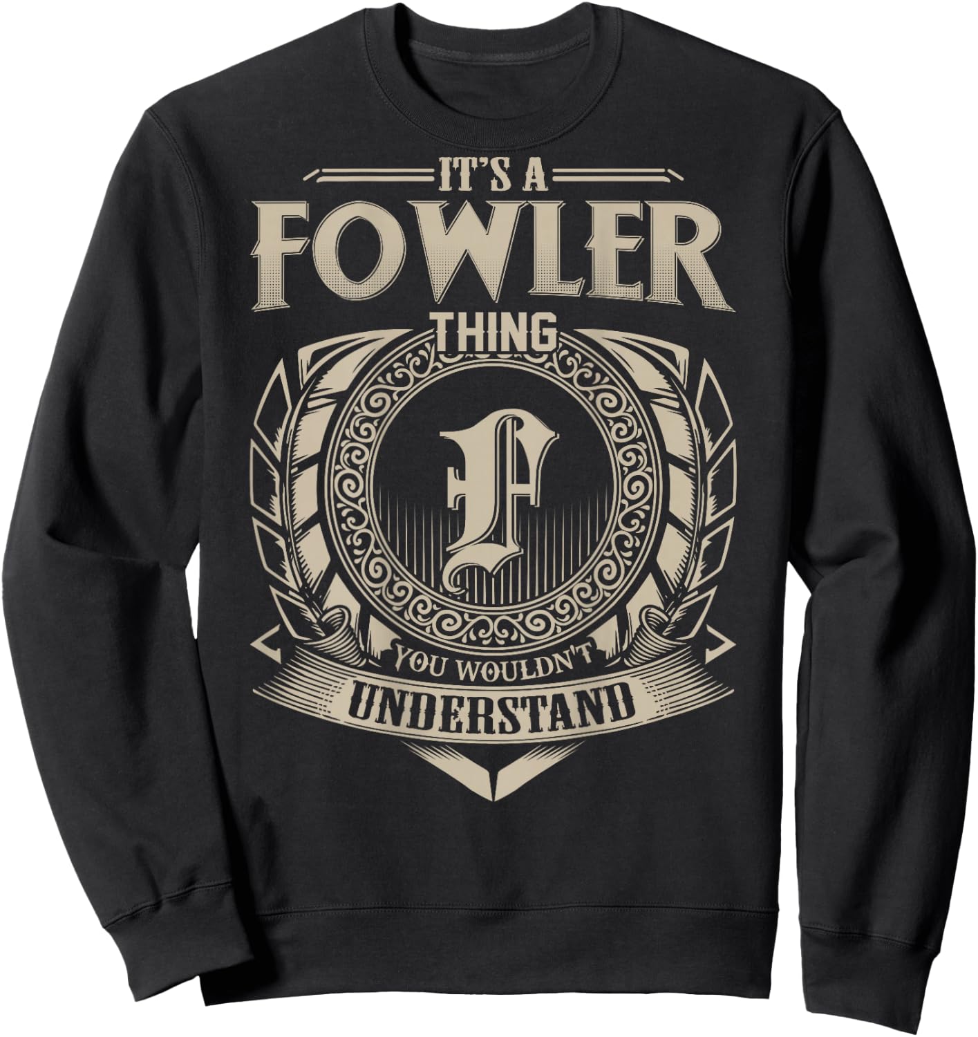 It's A FOWLER Thing You Wouldn't Understand Family Name Sweatshirt - Sweatshirt | Black