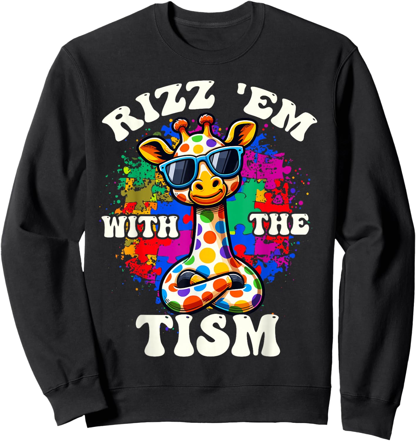 Autism Funny Rizz Em With The Tism Meme Autistic Giraffe Sweatshirt - Sweatshirt | Black