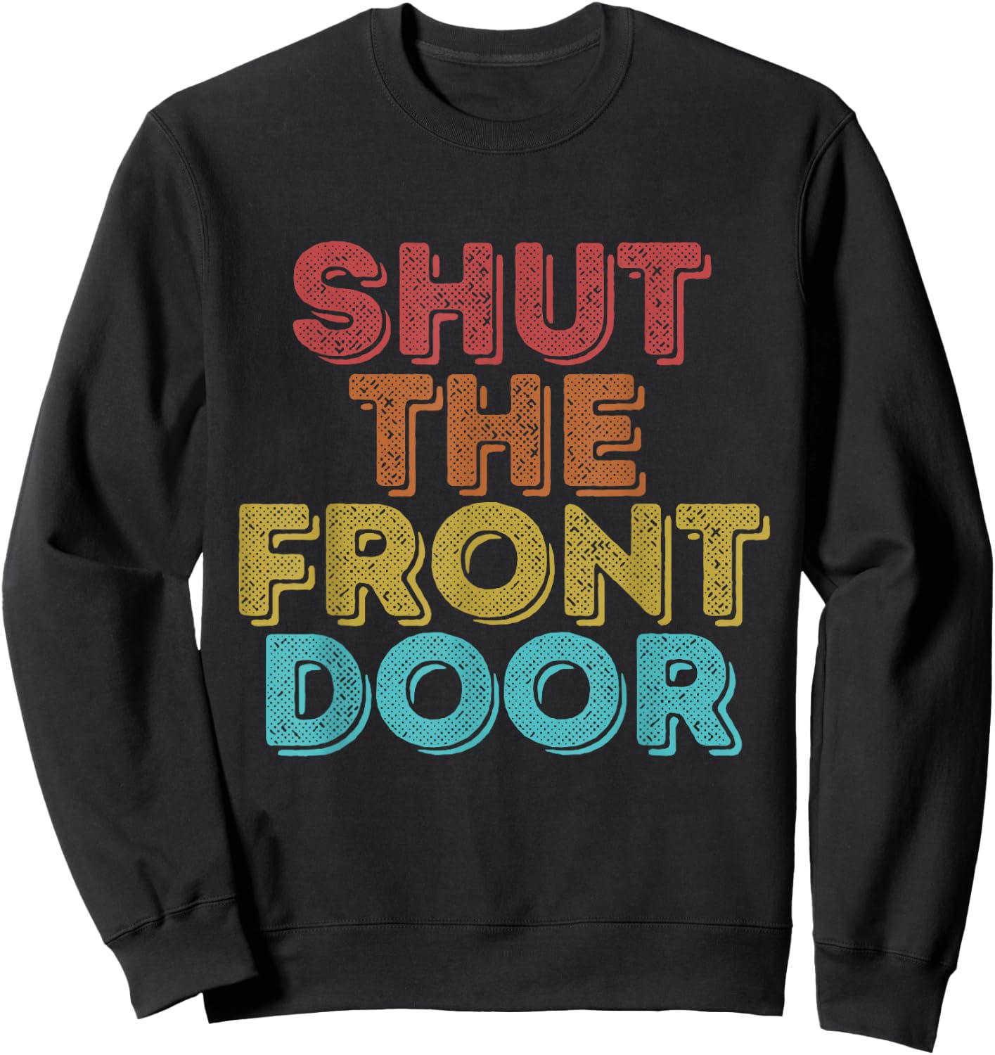 Vintage Retro Shut The Front Door Sweatshirt - Sweatshirt | Black
