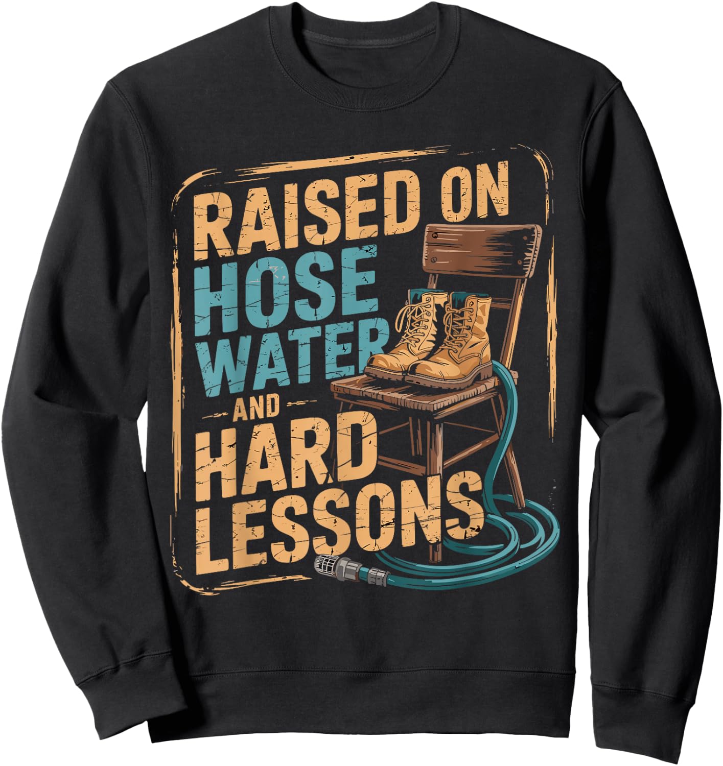 Raised on Hose Water and Hard Lessons. Funny Sweatshirt - Sweatshirt | Black