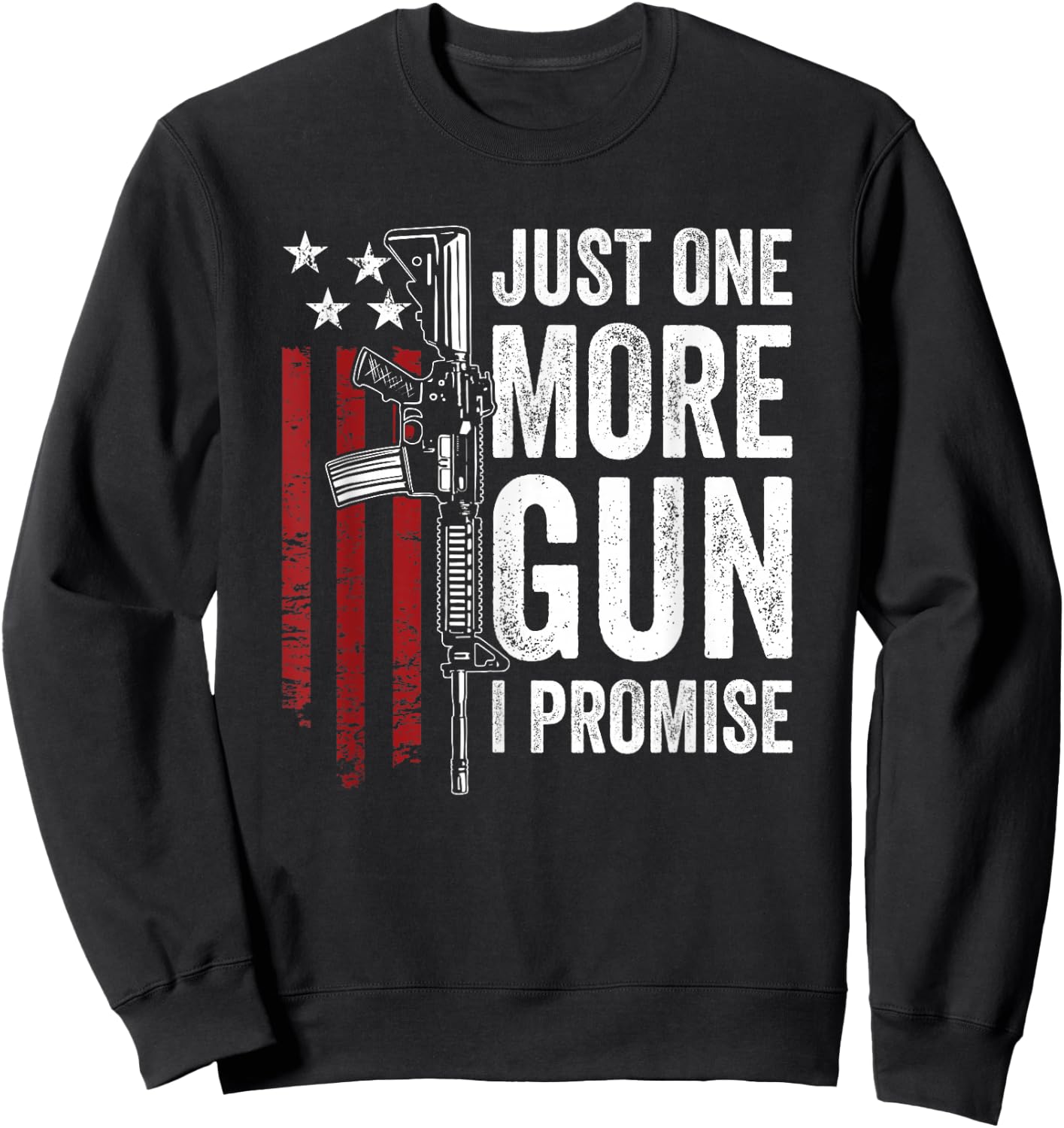 Just One More Gun I Promise - Funny USA AR15 Guns Owner Joke Sweatshirt - Sweatshirt | Black