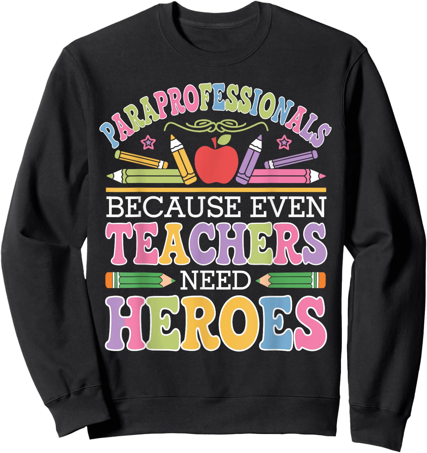 Paraprofessionals Because Even Teachers Need Heroes Sweatshirt - Sweatshirt | Black