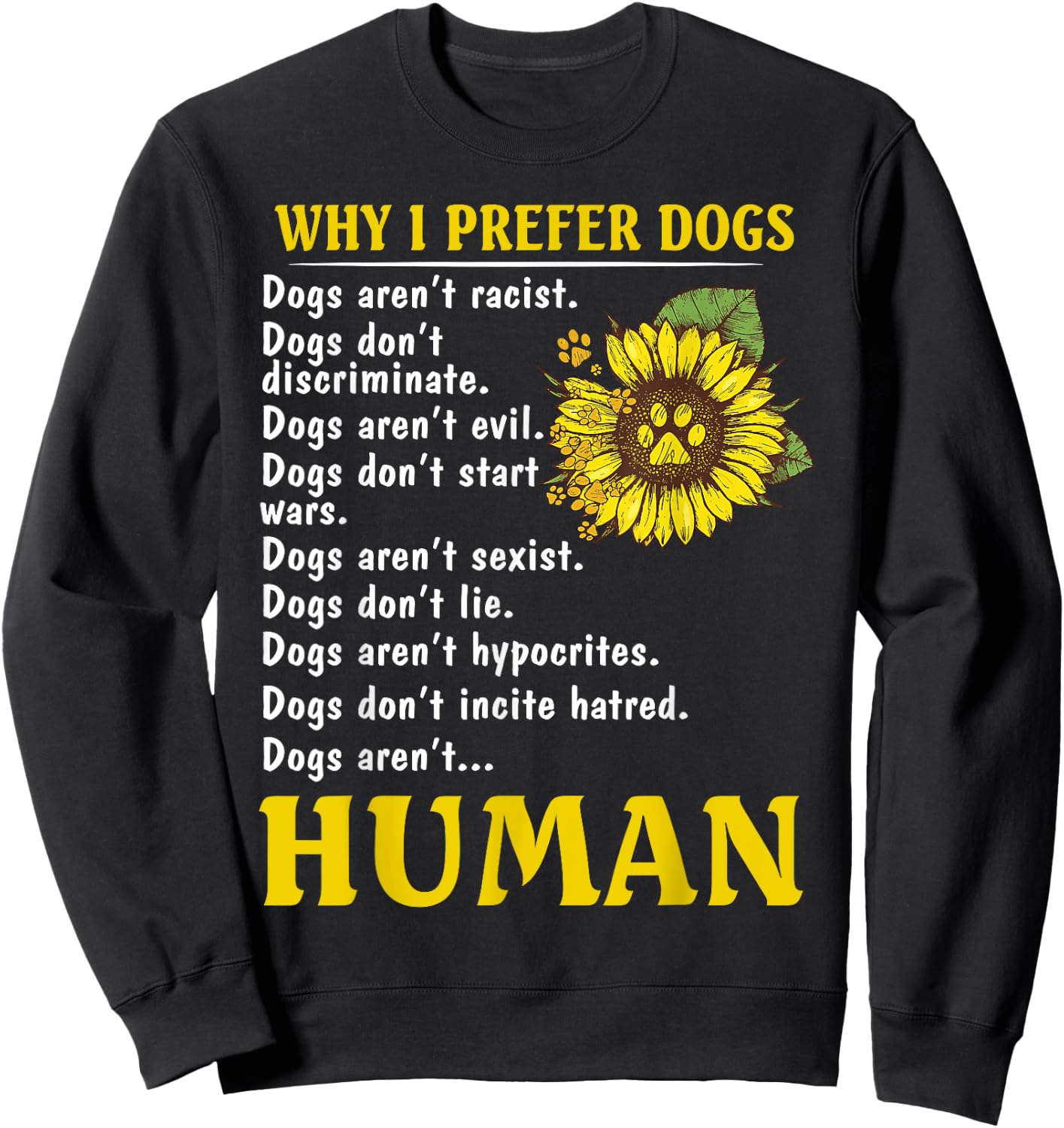 Sunflower Why I Prefer Dogs Dogs Aren't Racist Sweatshirt - Sweatshirt | Black