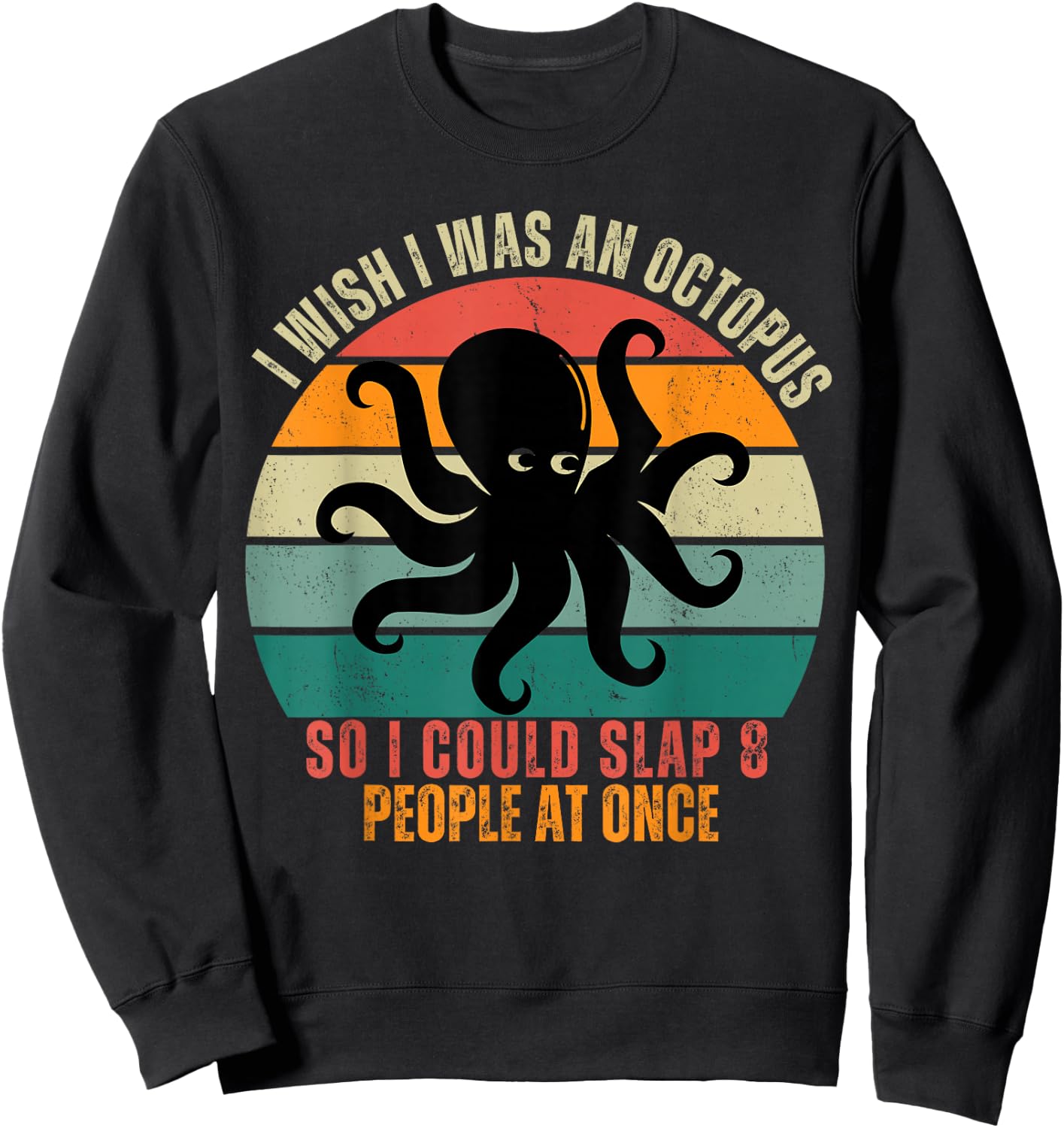I Wish I Was An Octopus Slap 8 People At Once Funny Octopus Sweatshirt - Sweatshirt | Black