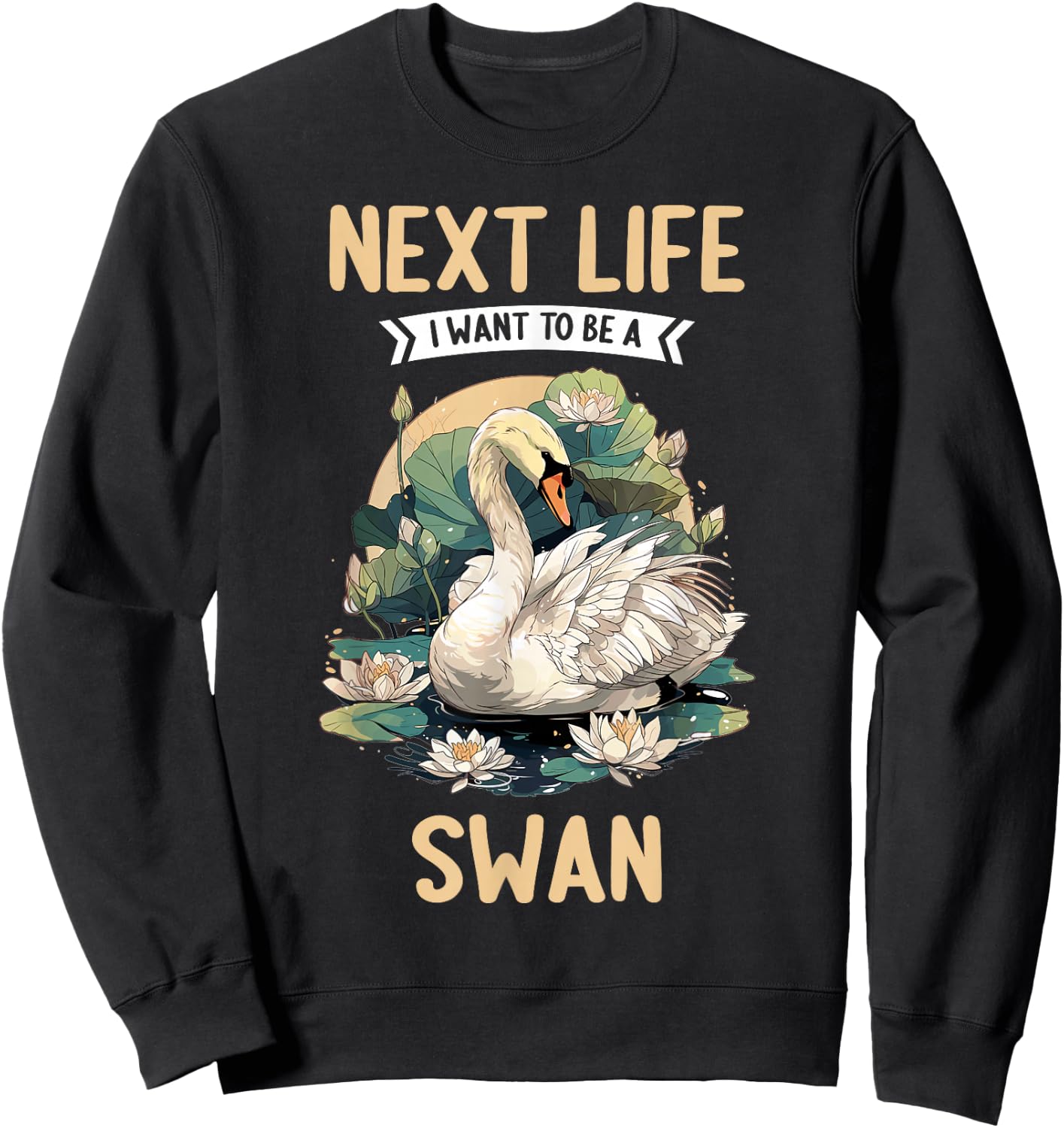 Next Life i want to be a Swan. Swans Swan Sweatshirt - Sweatshirt | Black