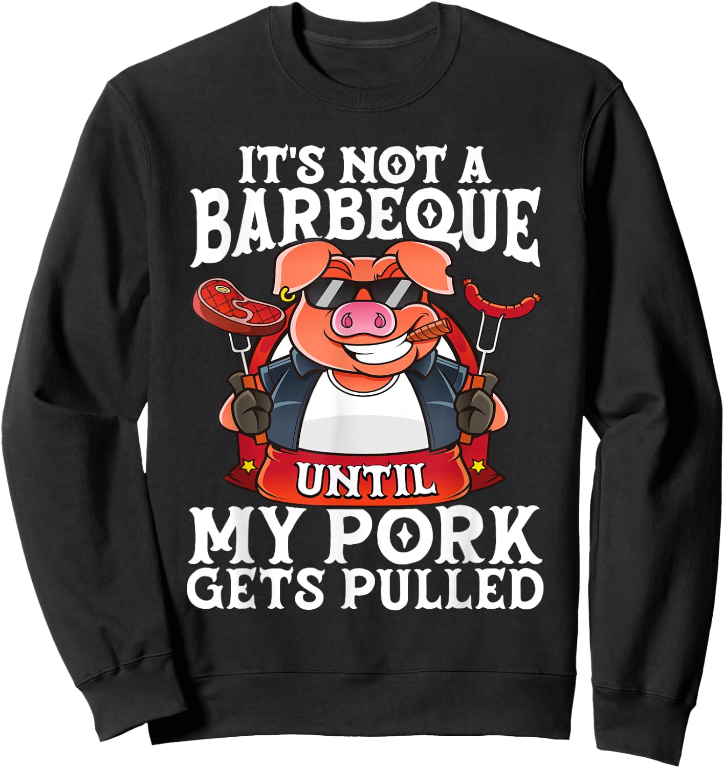 It's Not A Barbeque Until My Pork Gets Pulled Funny BBQ Dad Sweatshirt - Sweatshirt | Black