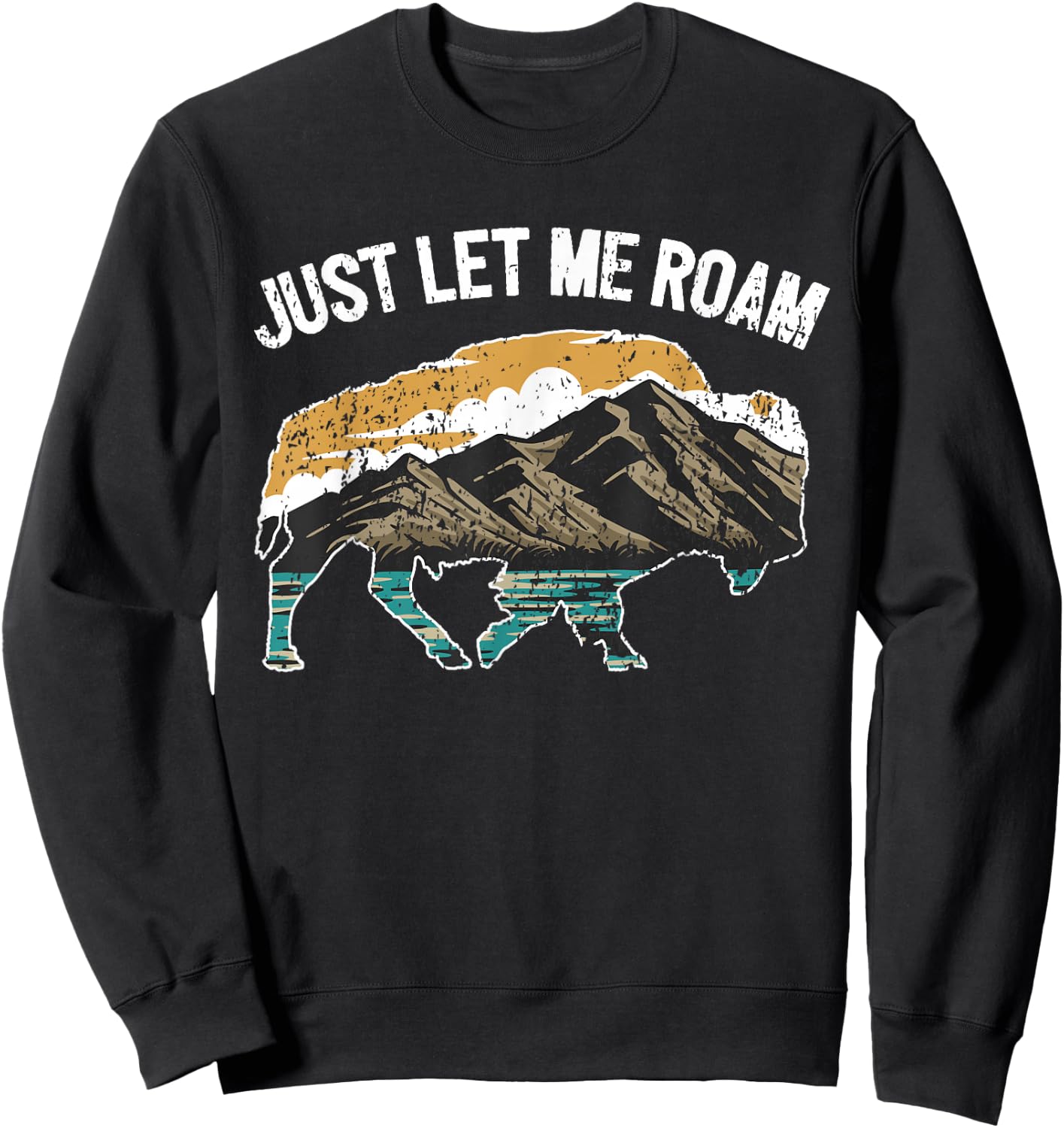Buffalo Wild Animal I Just Let Me Roam I Bison Sweatshirt - Sweatshirt | Black